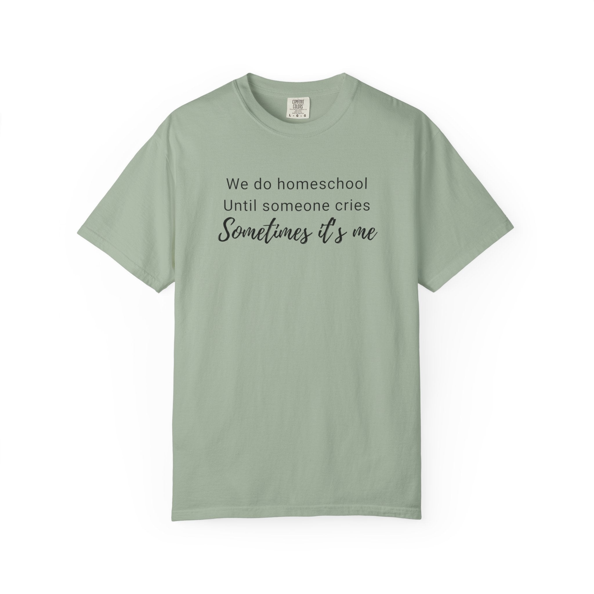 We do homeschool until someone cries Sometimes it's me T-Shirt | Funny Homeschool Mom Tee
