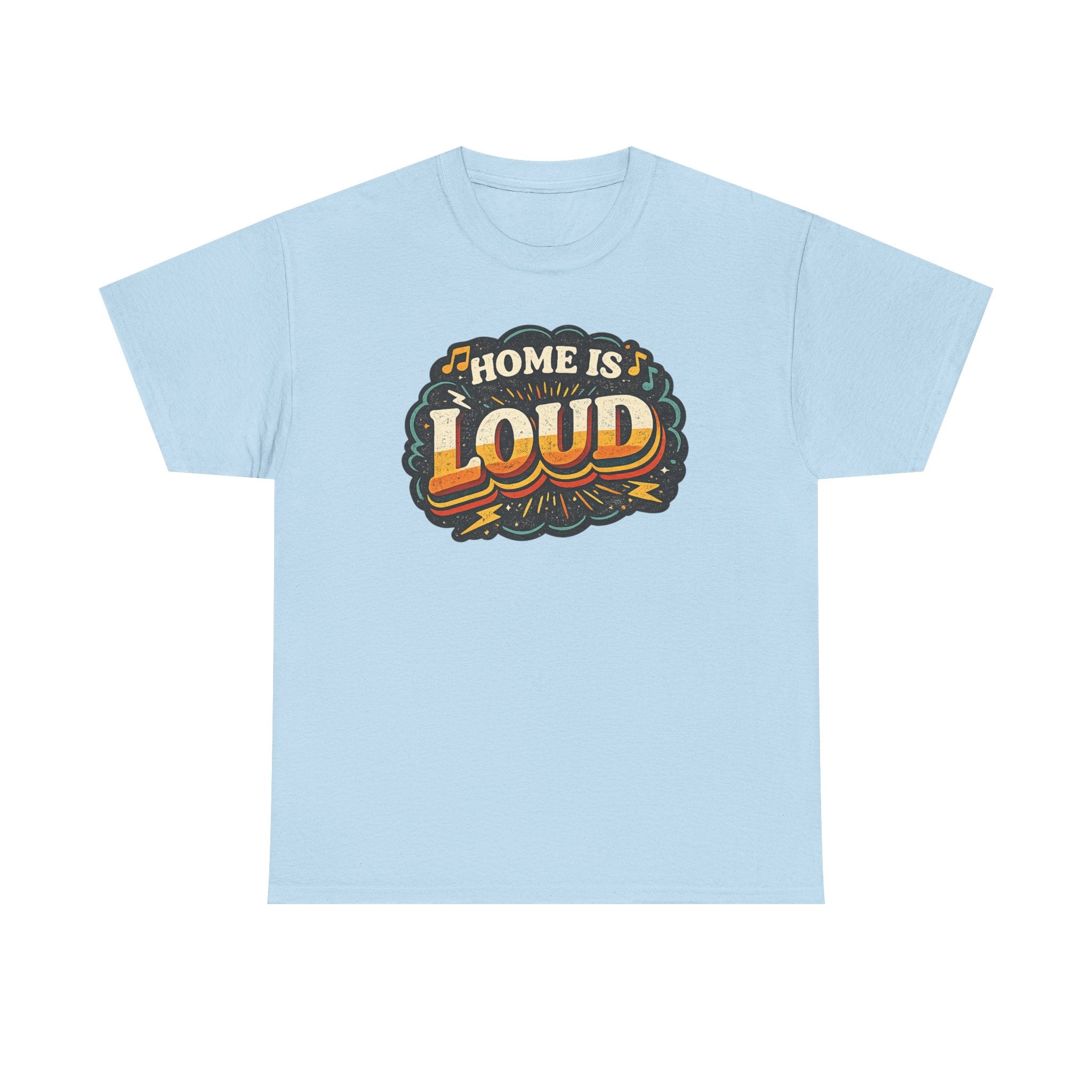 Home Is Loud T-Shirt — Funny Chaotic Household Shirt
