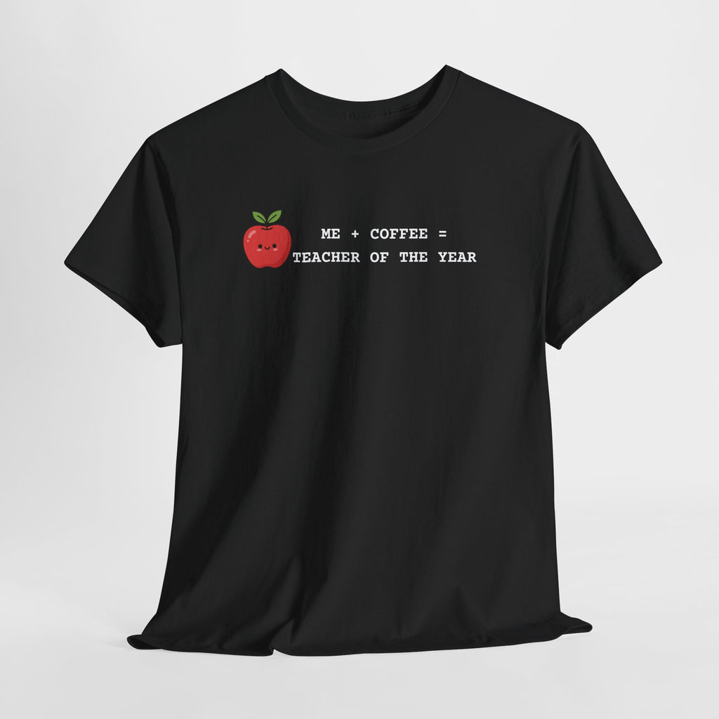 Teacher of the Year Coffee T-Shirt — Me + Coffee = Teacher of the Year