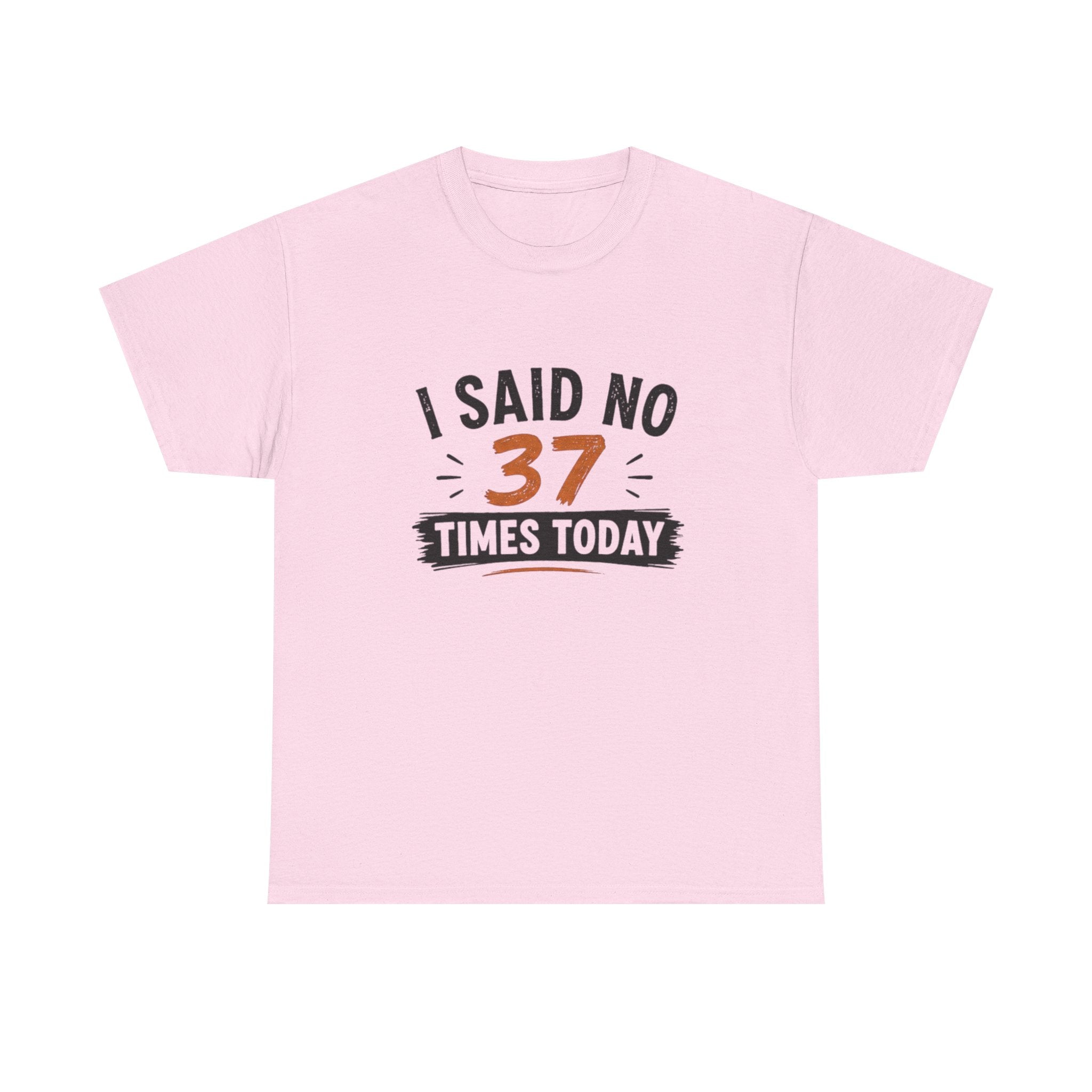 T-Shirt — "I Said No 37 Times Today" Funny Graphic Tee
