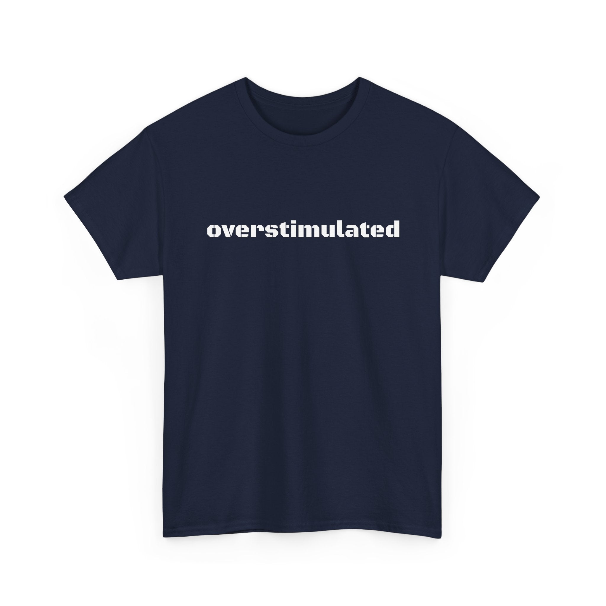 Overstimulated AF T-Shirt — For Busy Minds & Overbooked Days