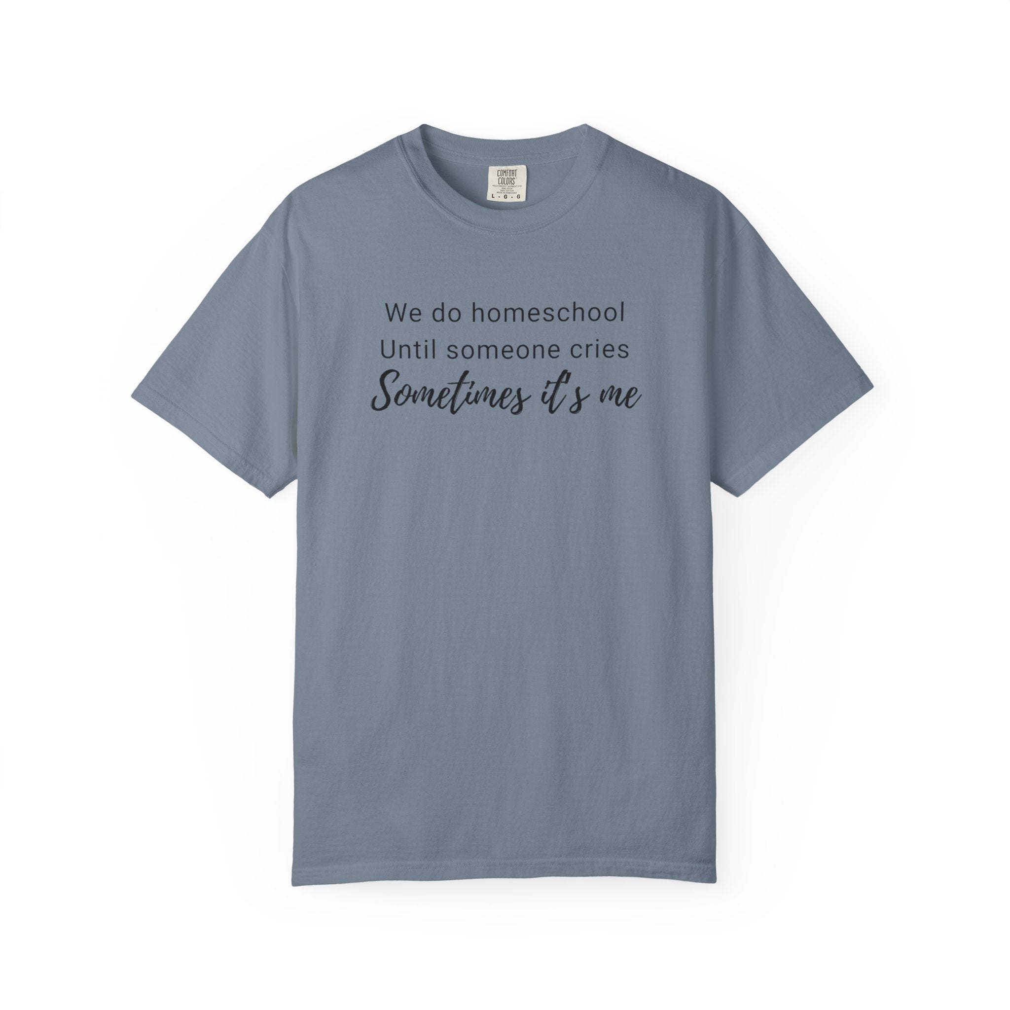 We do homeschool until someone cries Sometimes it's me T-Shirt | Funny Homeschool Mom Tee