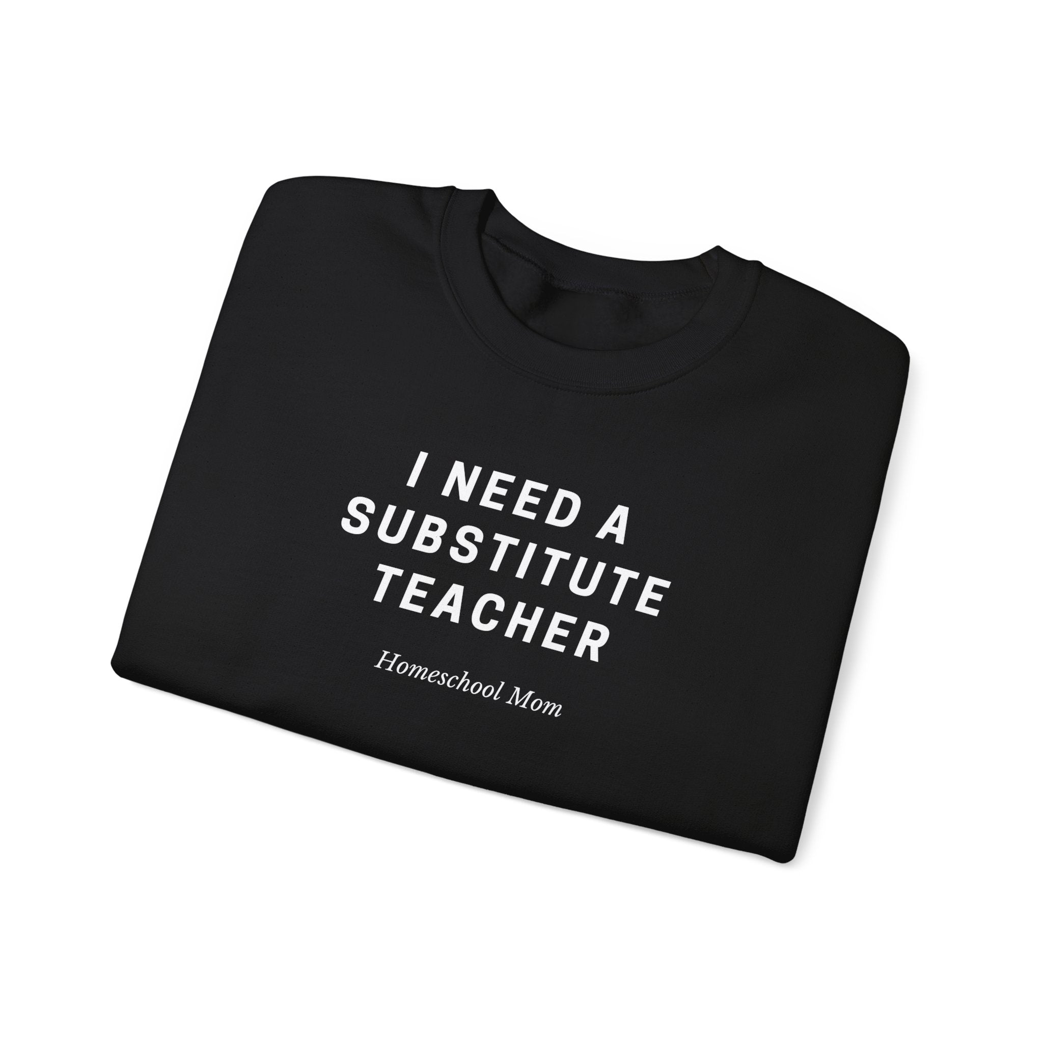 Substitute Teacher Crewneck Sweatshirt — I Need a Substitute Teacher Design