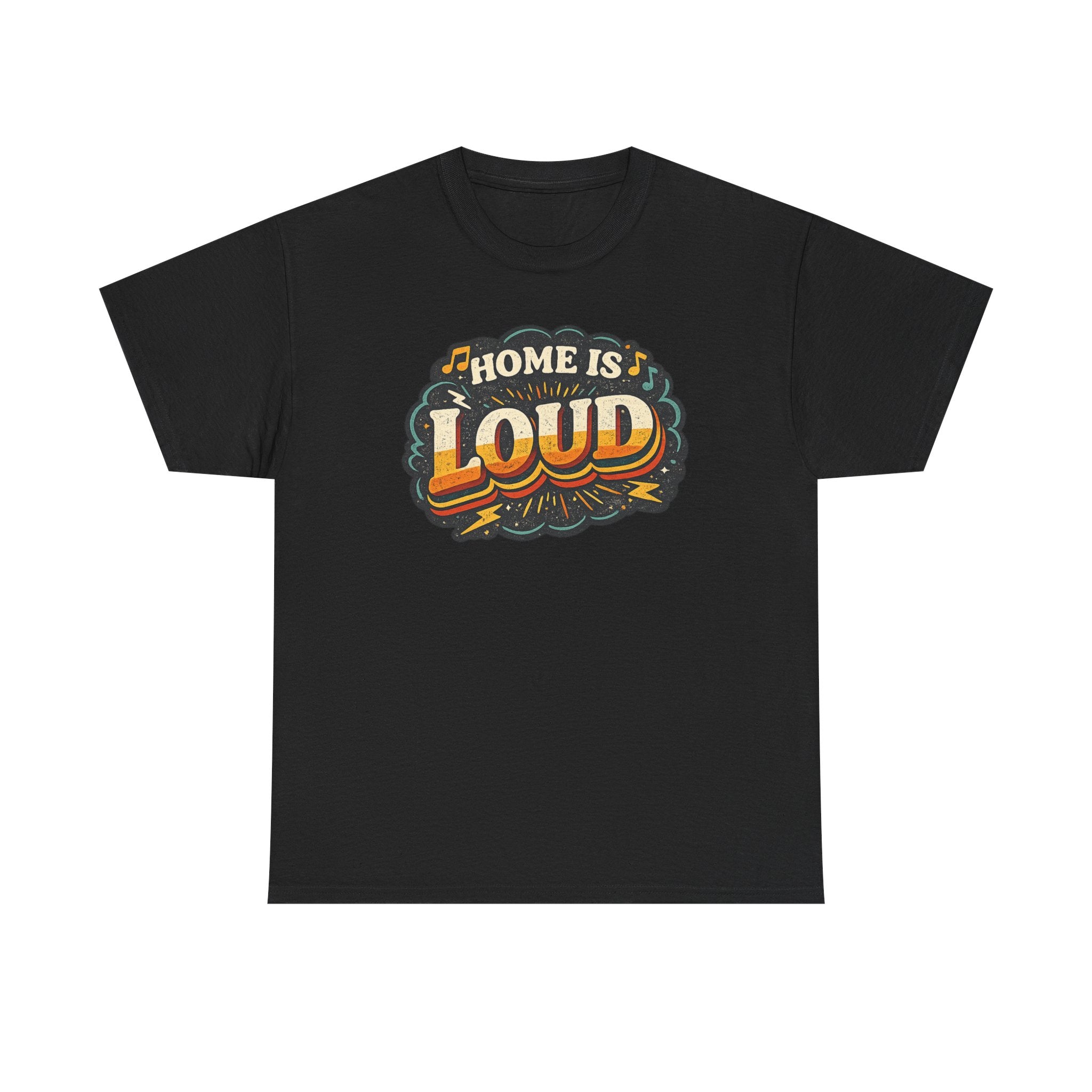 Home Is Loud T-Shirt — Funny Chaotic Household Shirt