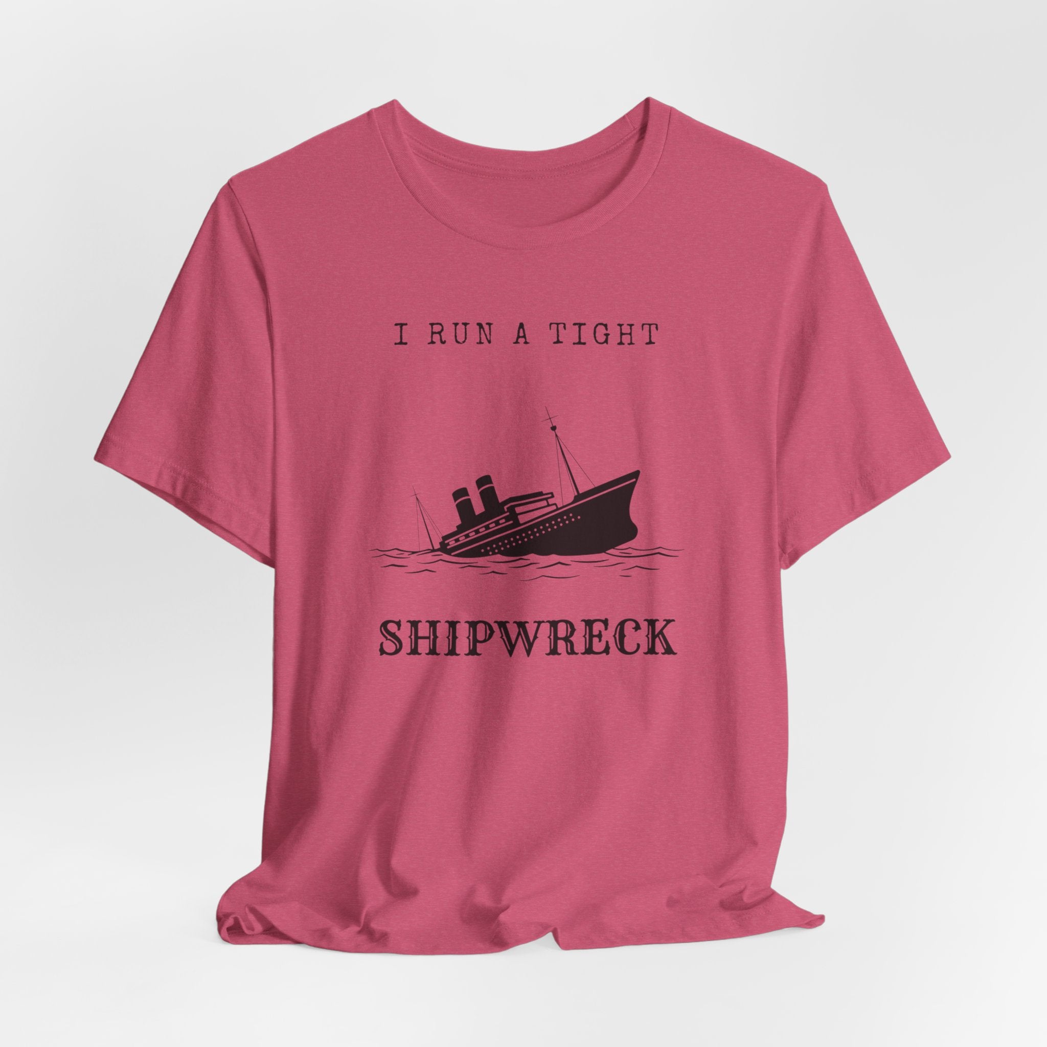 I Run a Tight Shipwreck T-Shirt | Funny Nautical Quote