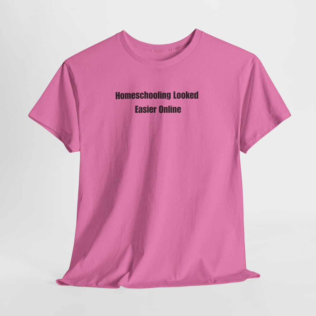 Homeschooling Looked Easier Online T-Shirt | Funny Homeschool Mom Tee