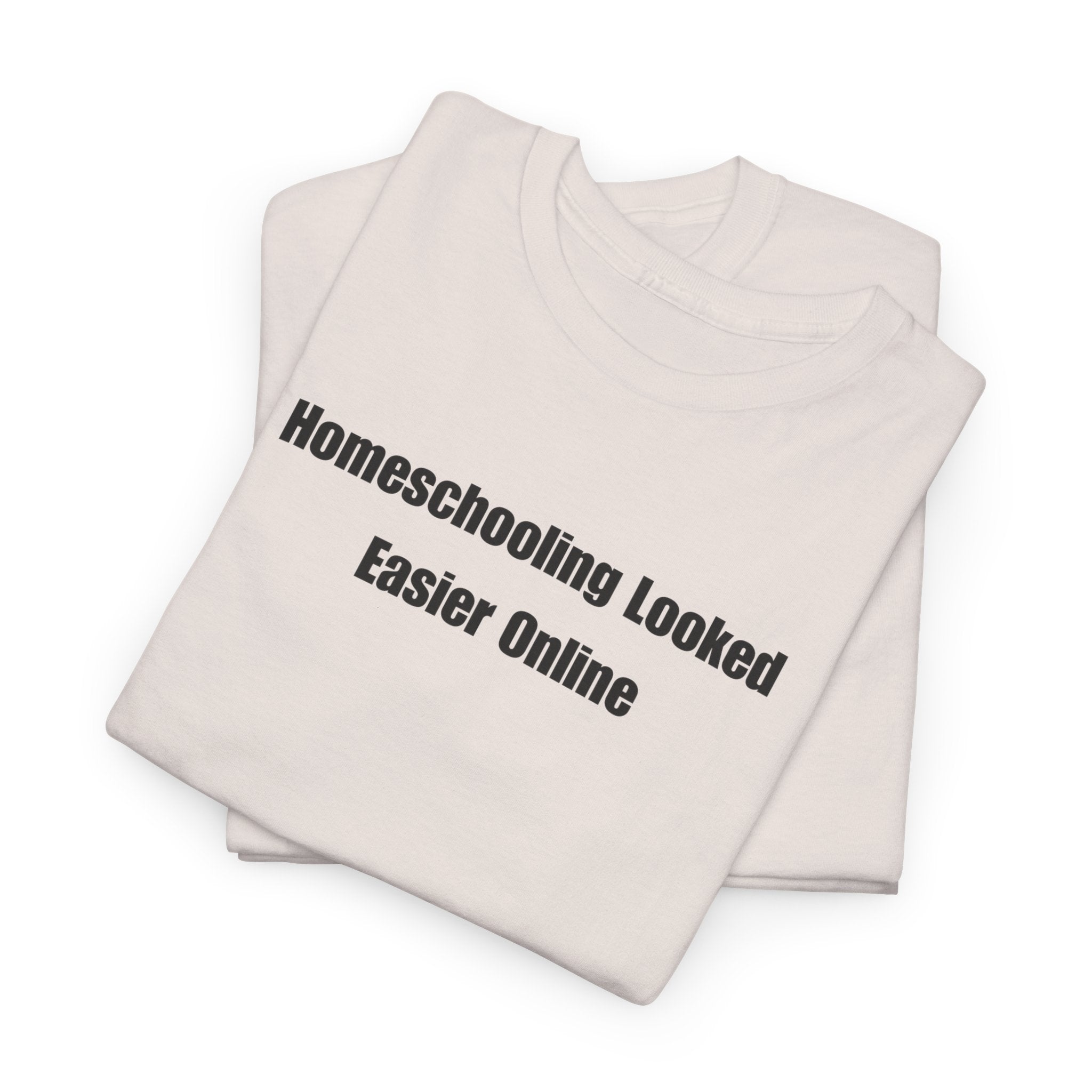 Homeschooling Looked Easier Online T-Shirt | Funny Homeschool Mom Tee