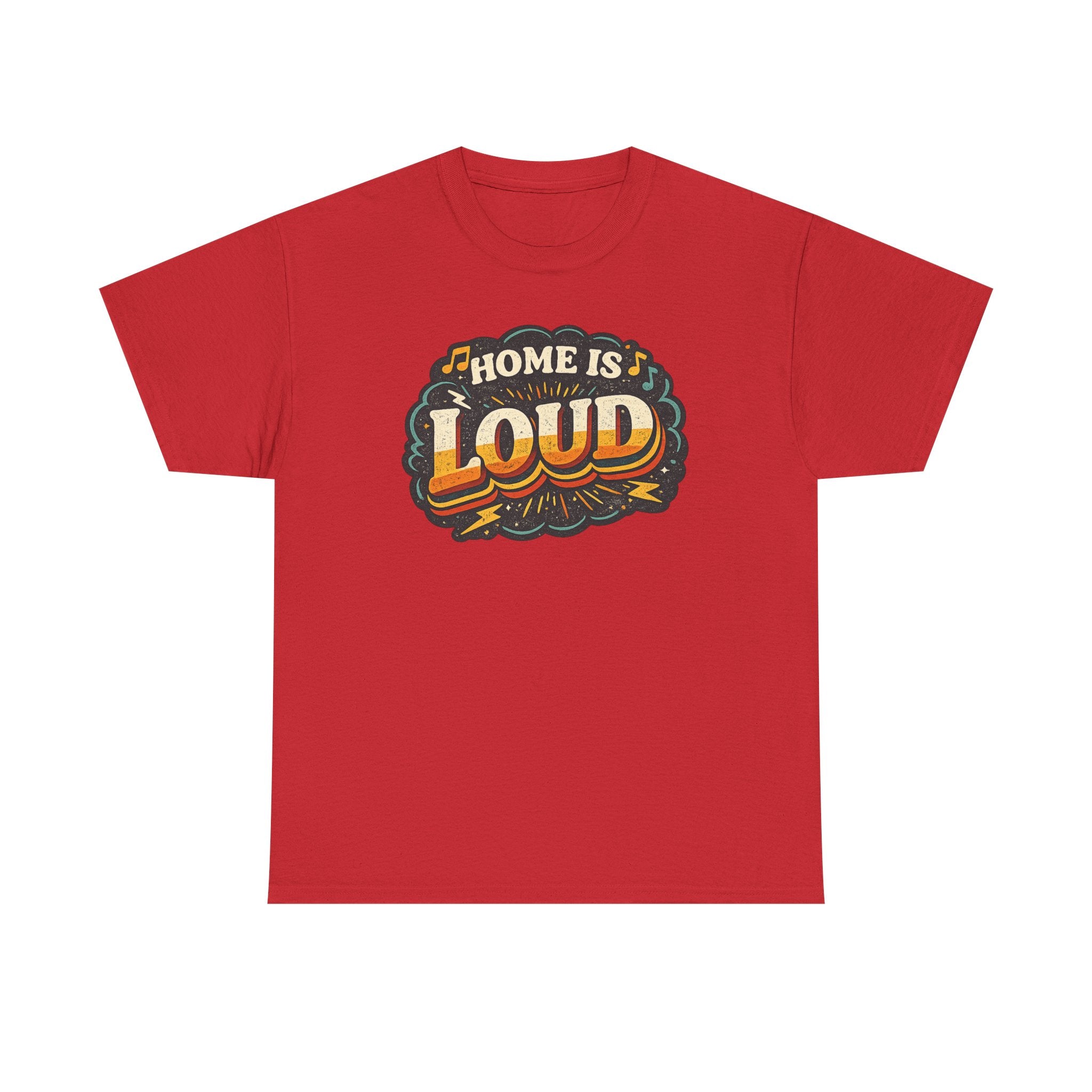 Home Is Loud T-Shirt — Funny Chaotic Household Shirt