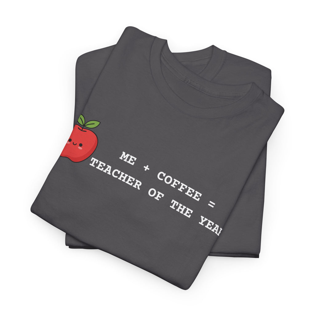 Teacher of the Year Coffee T-Shirt — Me + Coffee = Teacher of the Year