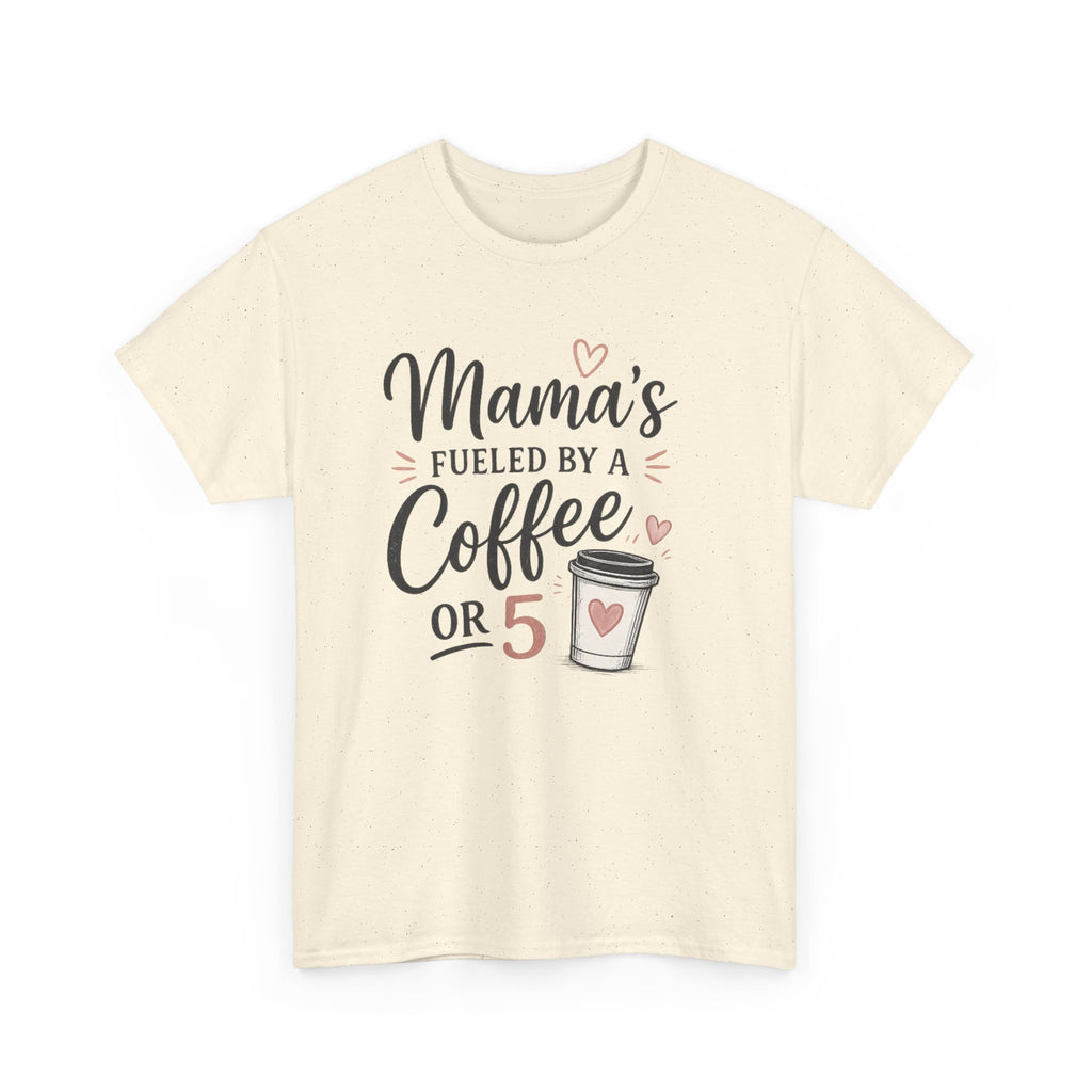 Mama's Fueled by Coffee Tee — Funny Mom Coffee T-Shirt ("Mama's Fueled by a Coffee or 5")