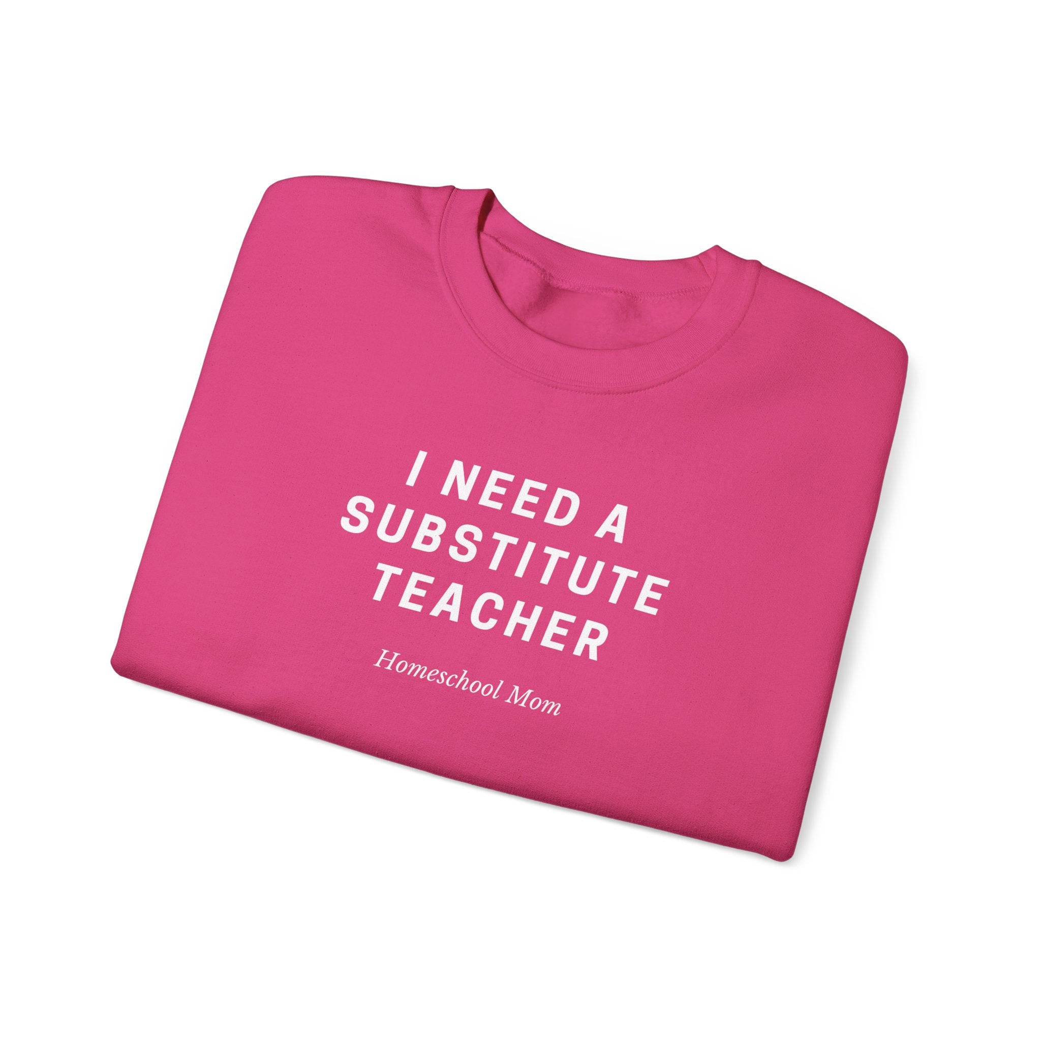 Substitute Teacher Crewneck Sweatshirt — I Need a Substitute Teacher Design