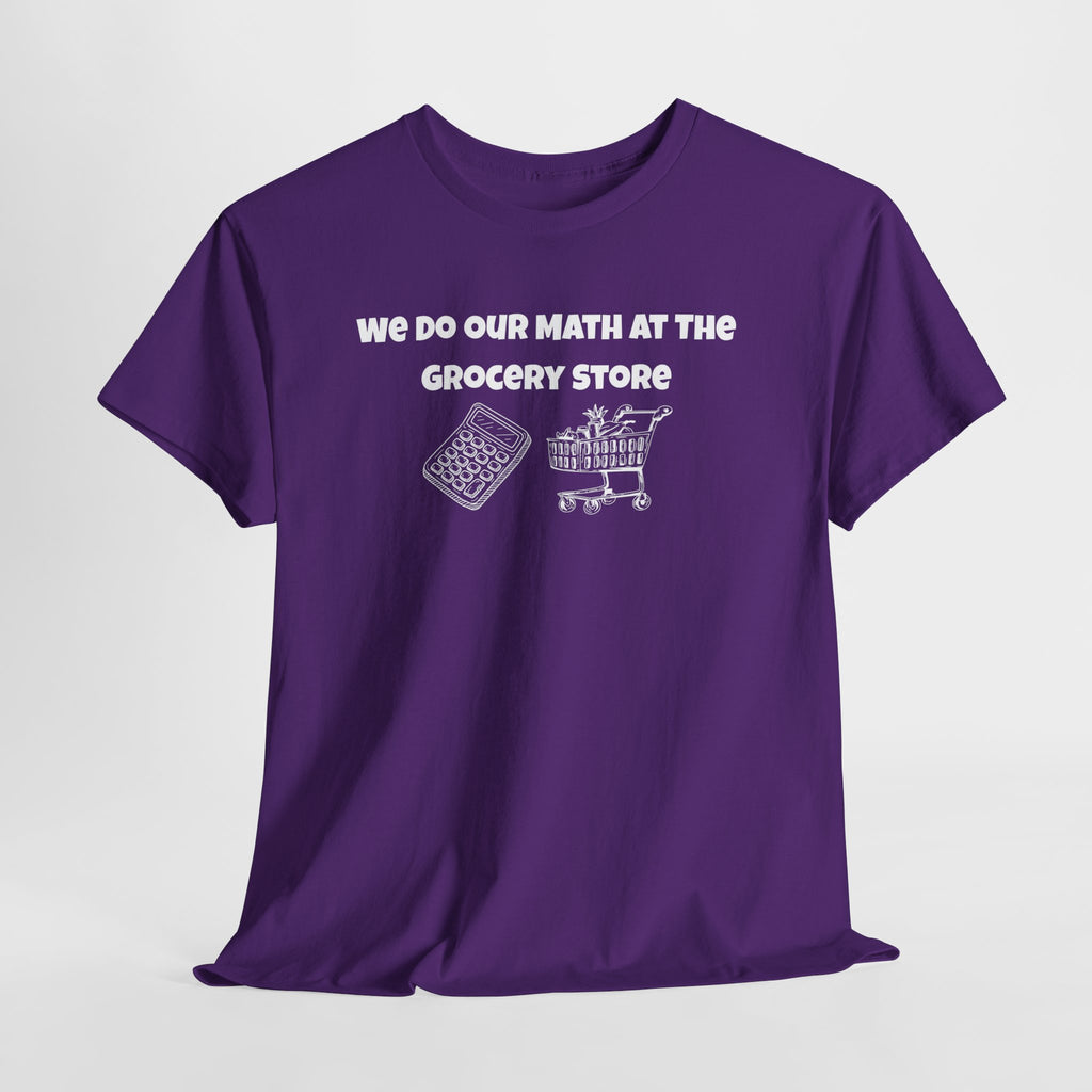 We Do Our Math At The Grocery Store T-Shirt | Funny Grocery Math Tee