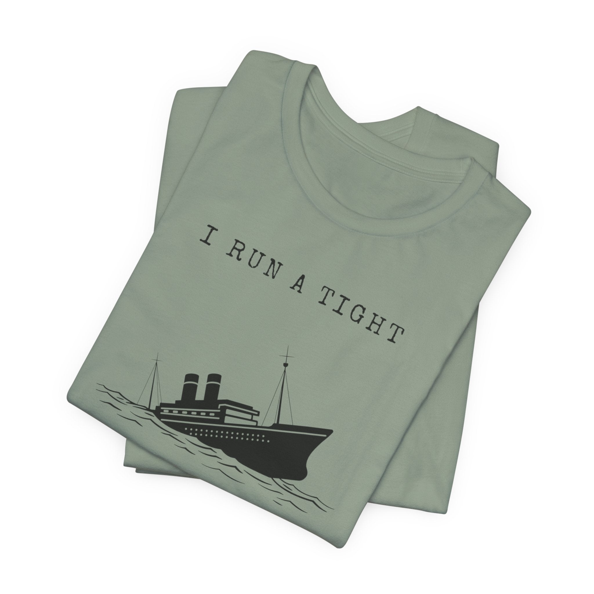 I Run a Tight Shipwreck T-Shirt | Funny Nautical Quote
