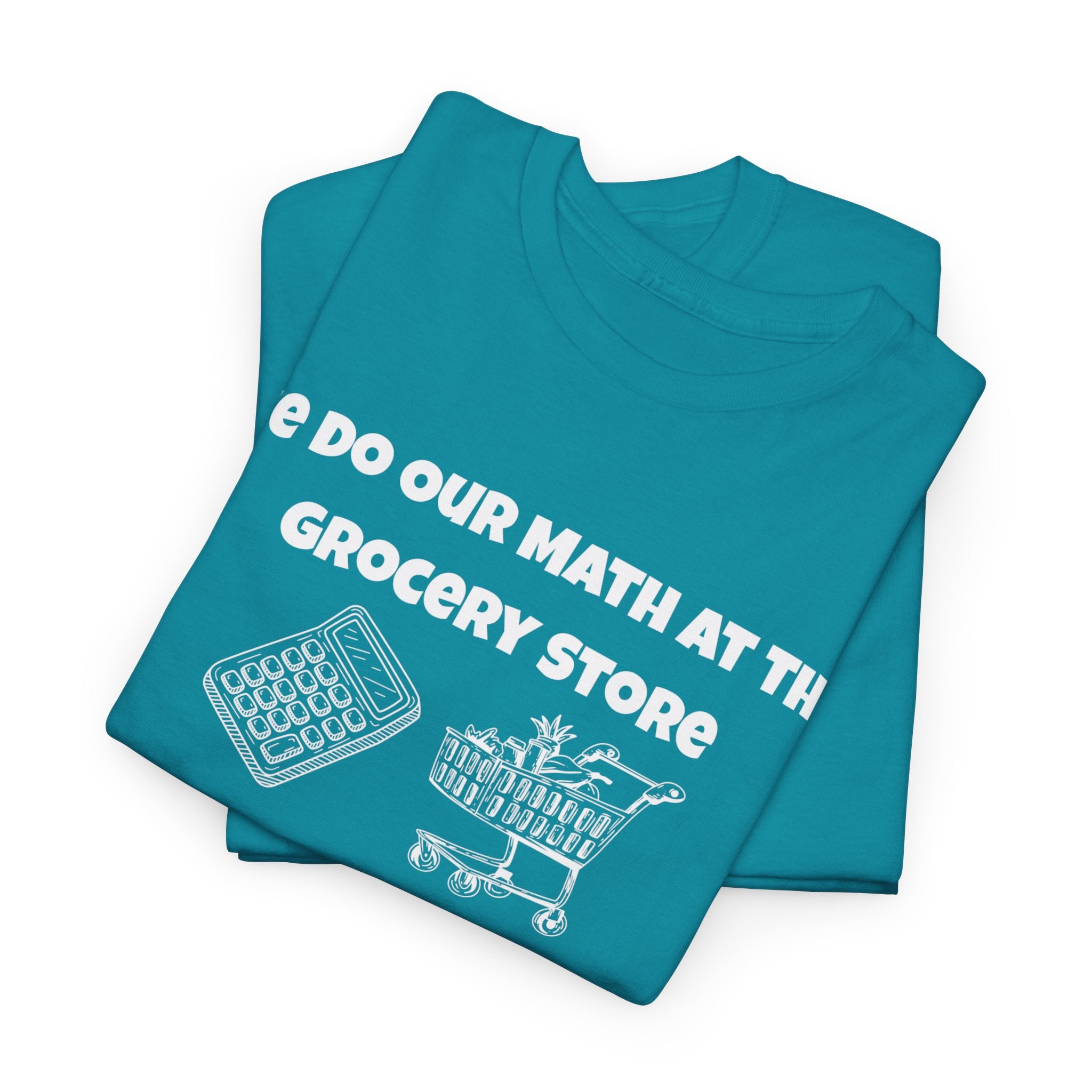 We Do Our Math At The Grocery Store T-Shirt | Funny Grocery Math Tee