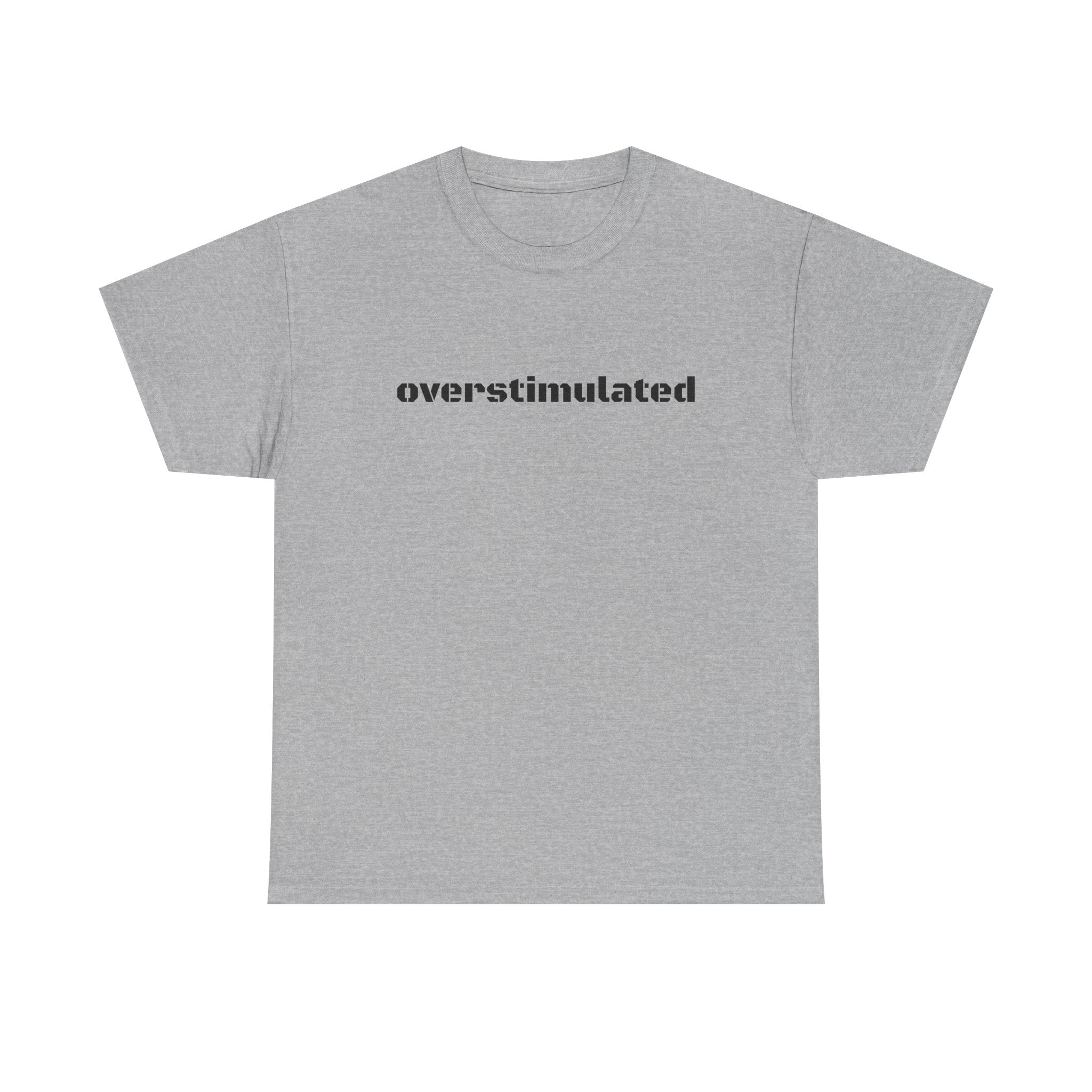 Overstimulated AF T-Shirt — For the Overloaded, Too Much Going On Tee