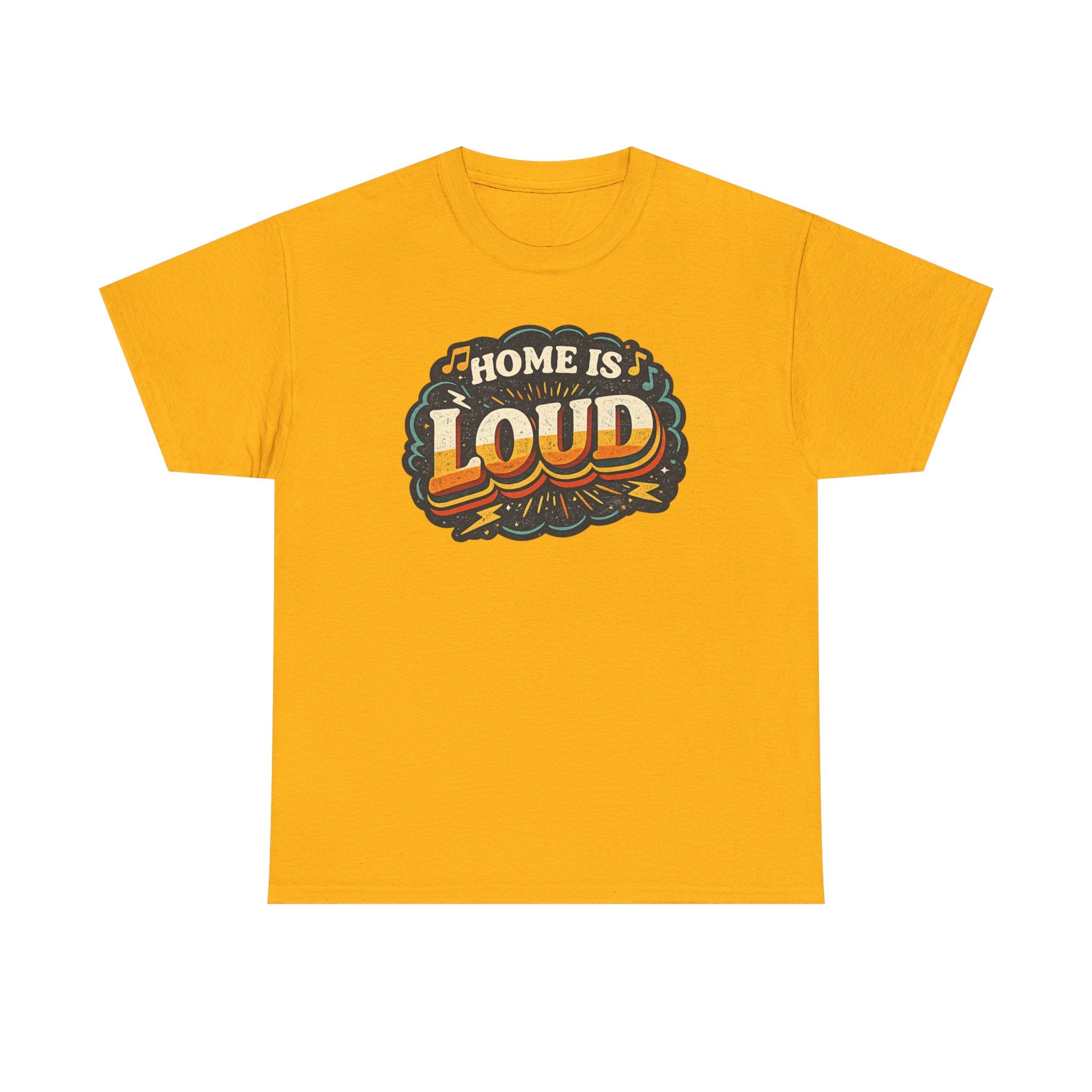 Home Is Loud T-Shirt — Funny Chaotic Household Shirt