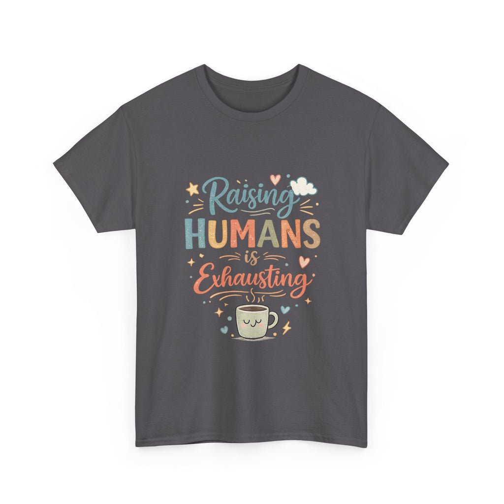 T-Shirt — "Raising Humans Is Exhausting" Cute Parent Coffee Tee