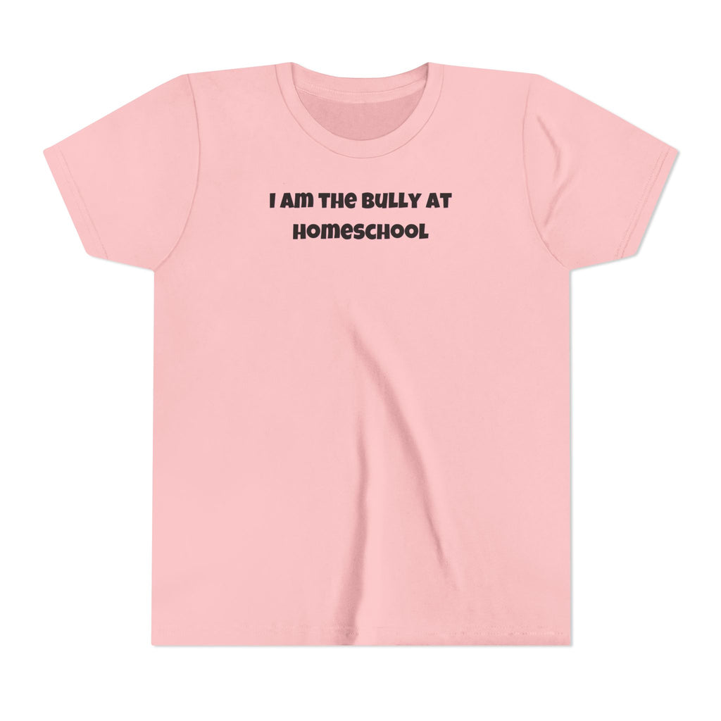 I Am the Bully at Homeschool Youth Short Sleeve Tee | Funny Kids Homeschool Shirt