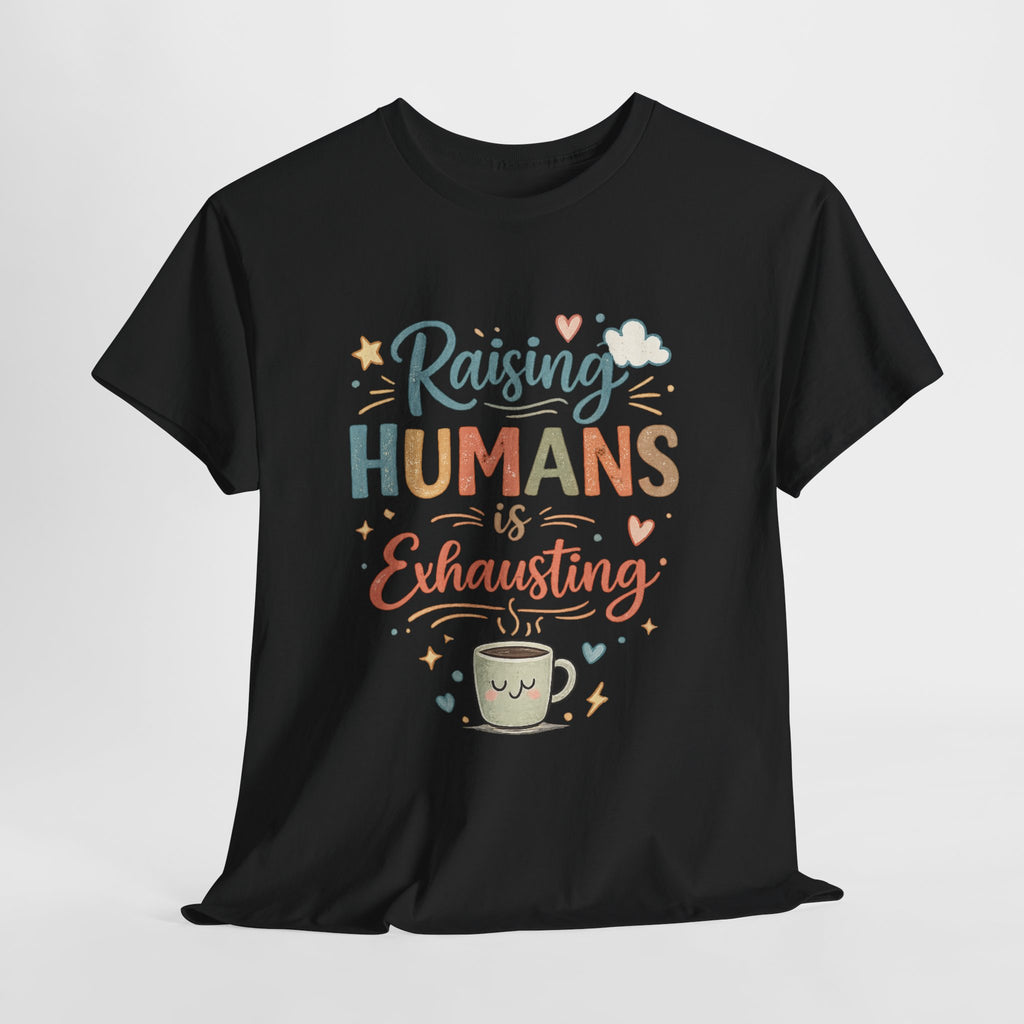 Raising Humans Is Exhausting T-Shirt — Funny Parenthood Tee for Tired Parents