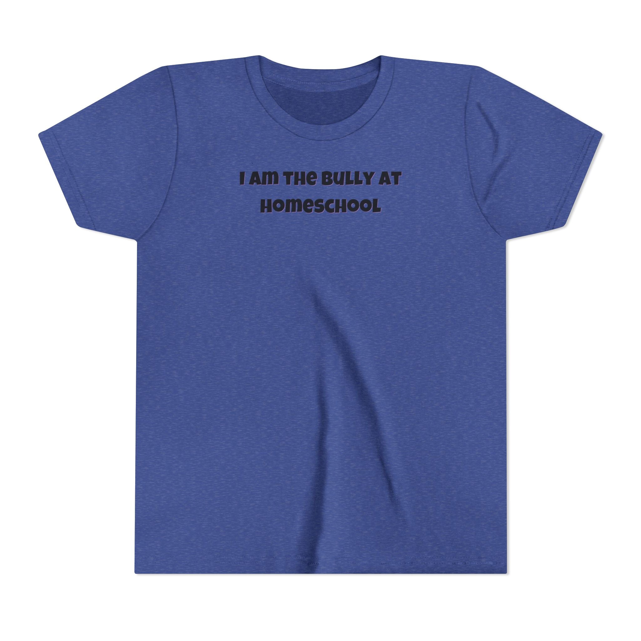 I Am the Bully at Homeschool Youth Short Sleeve Tee | Funny Kids Homeschool Shirt