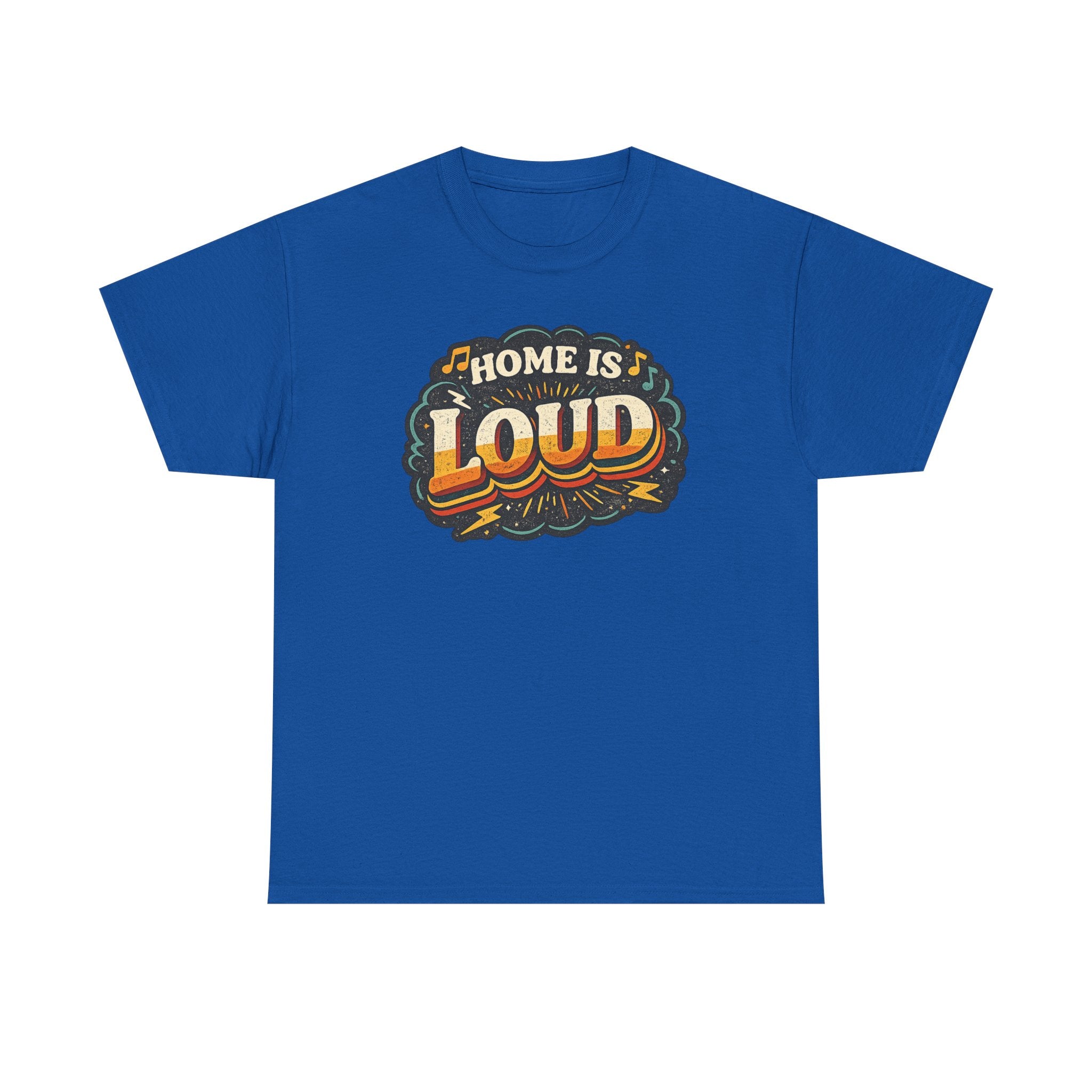 Home Is Loud T-Shirt — Funny Chaotic Household Shirt