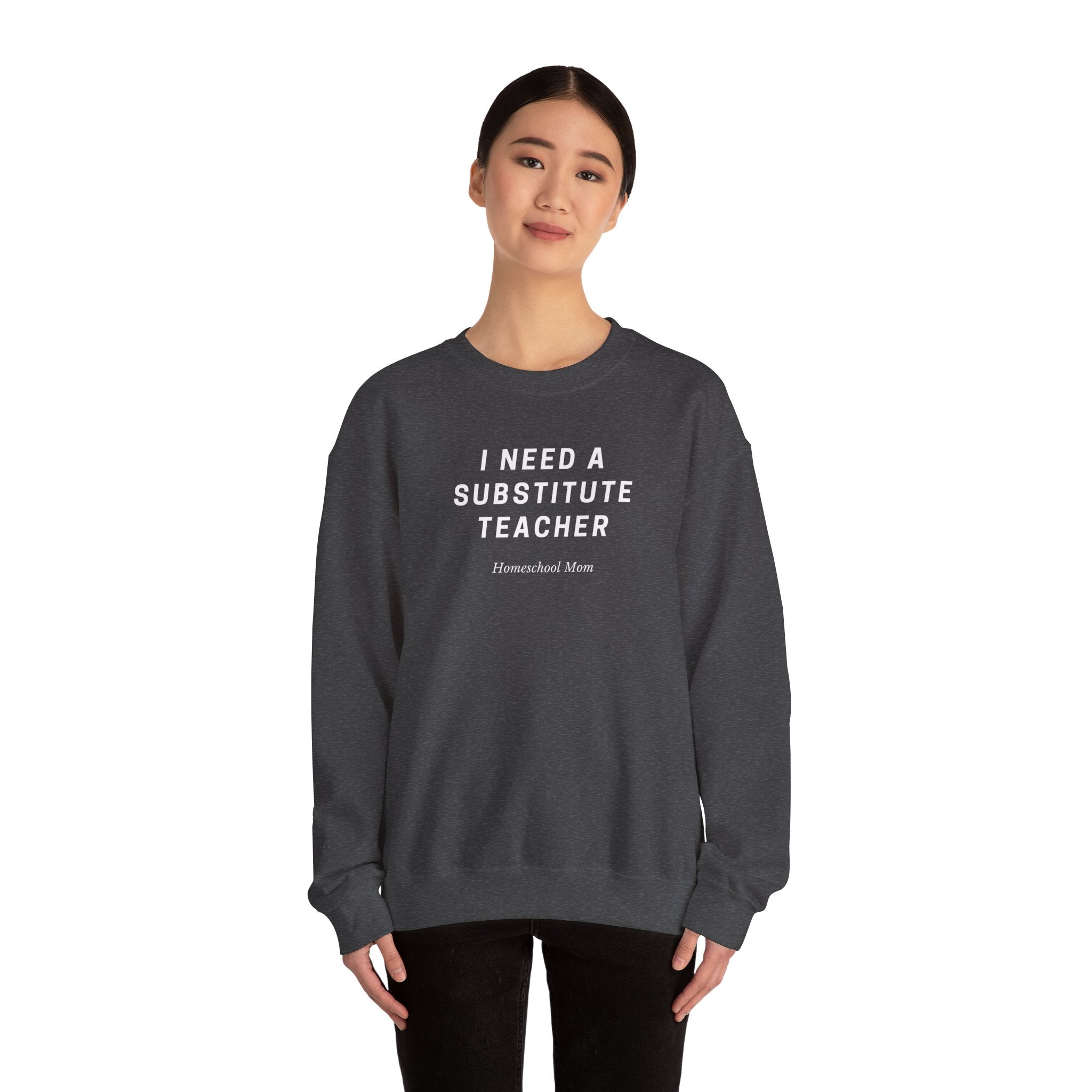 Substitute Teacher Crewneck Sweatshirt — I Need a Substitute Teacher Design