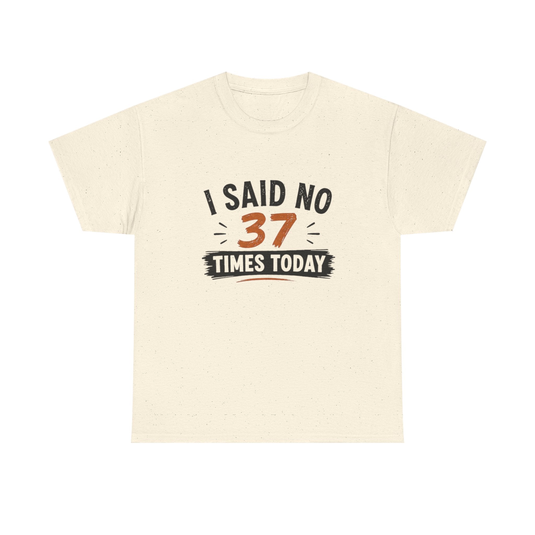 T-Shirt — "I Said No 37 Times Today" Funny Graphic Tee