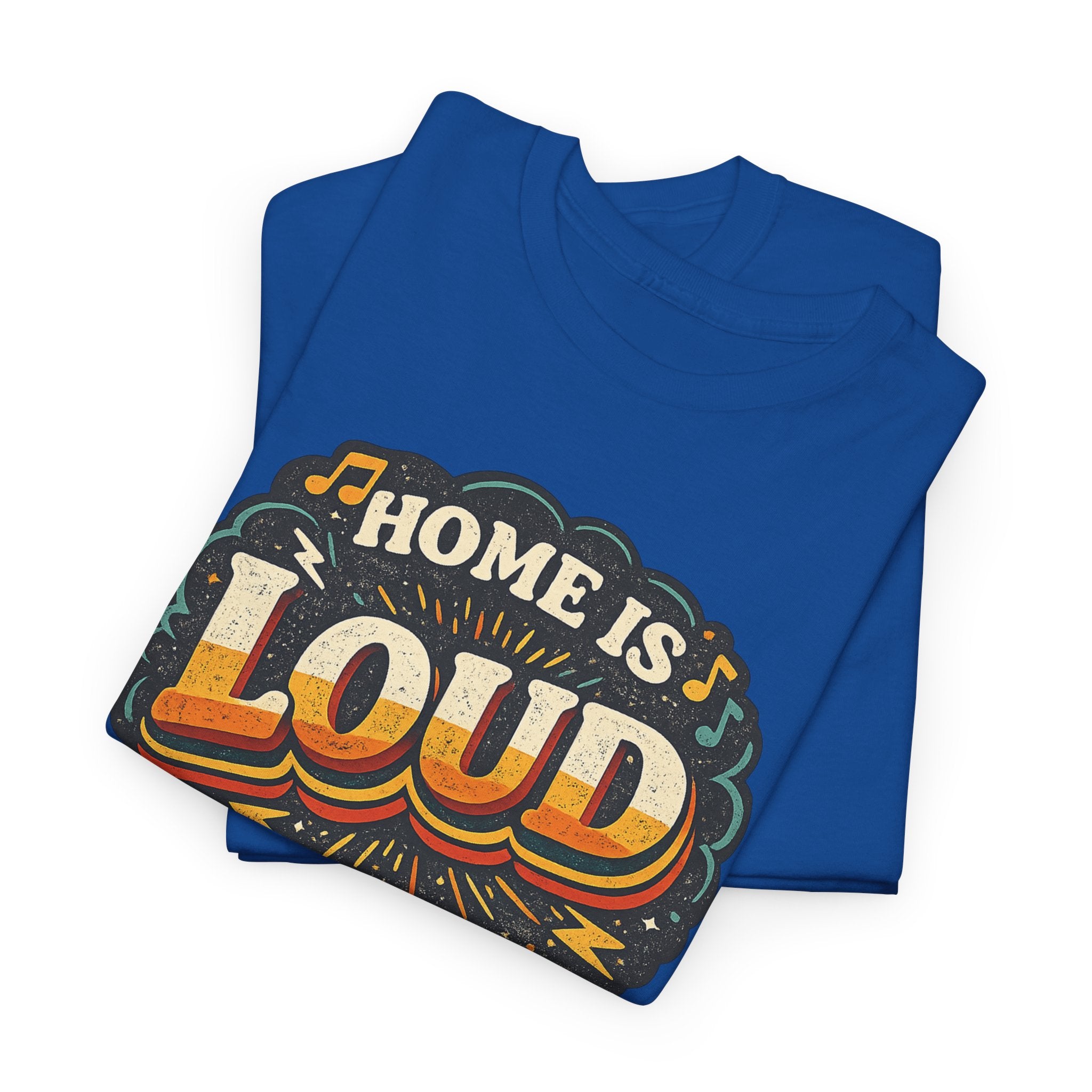 Home Is Loud T-Shirt — Funny Chaotic Household Shirt