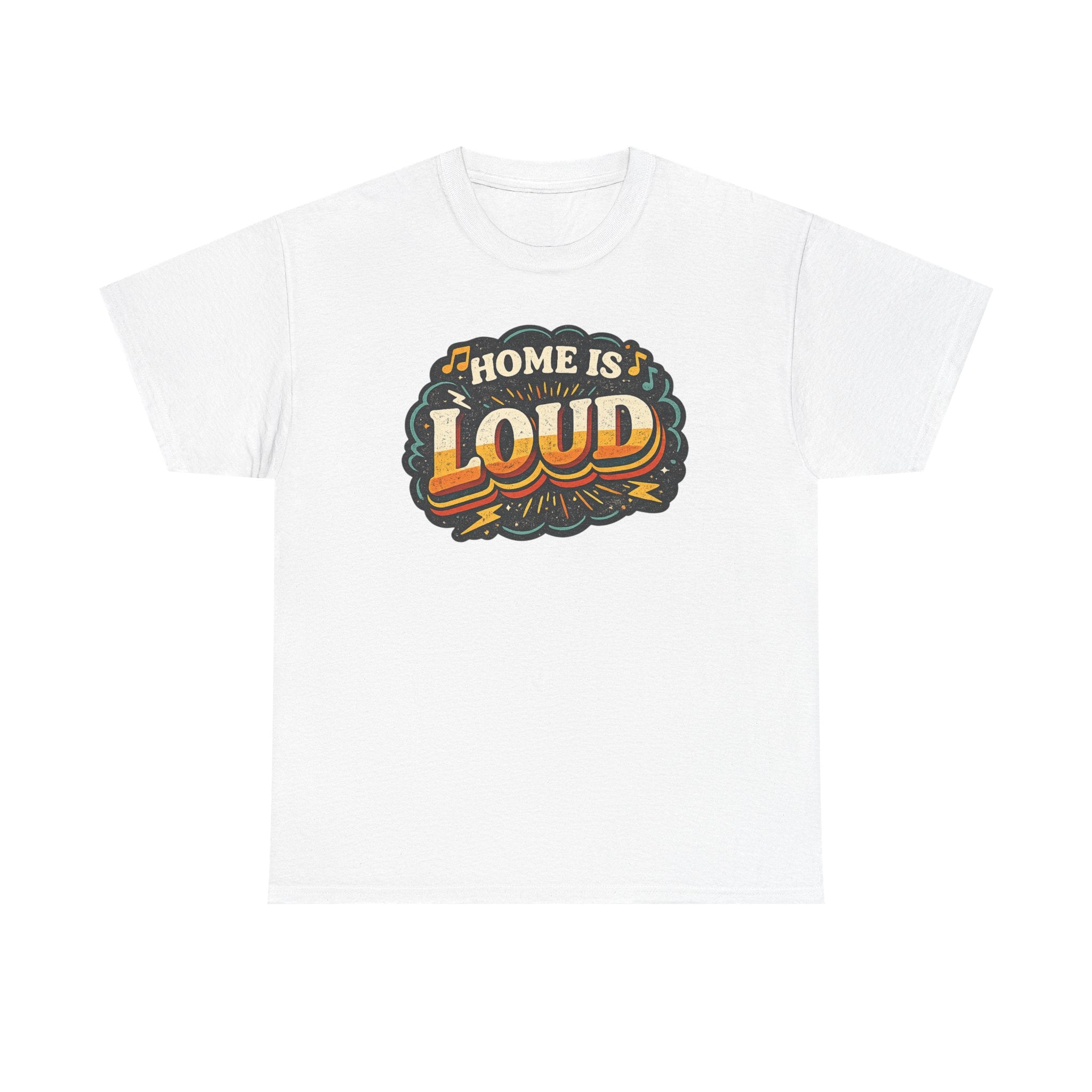 Home Is Loud T-Shirt — Funny Chaotic Household Shirt