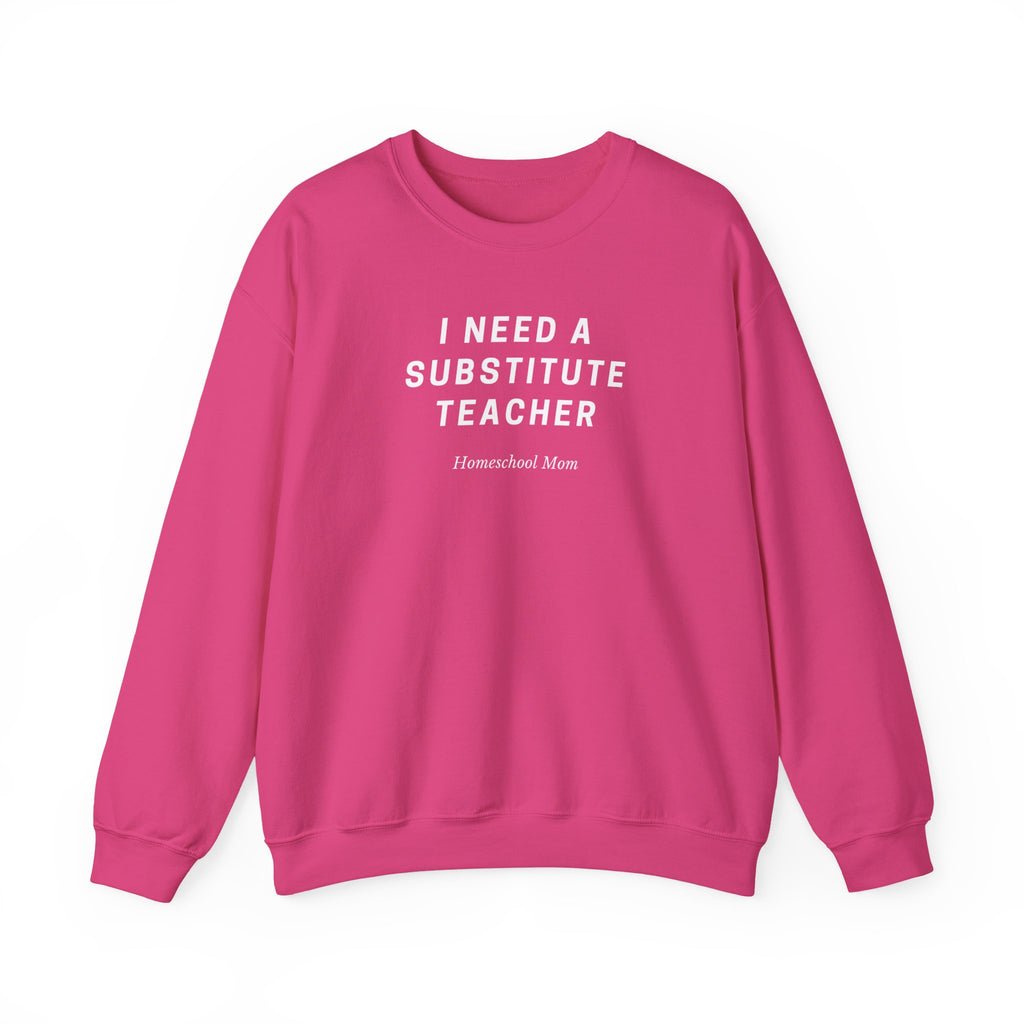 Substitute Teacher Crewneck Sweatshirt — I Need a Substitute Teacher Design