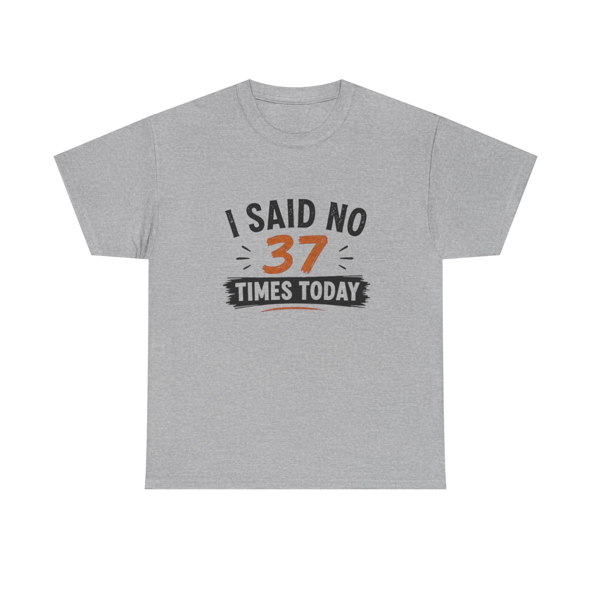 T-Shirt — "I Said No 37 Times Today" Funny Graphic Tee