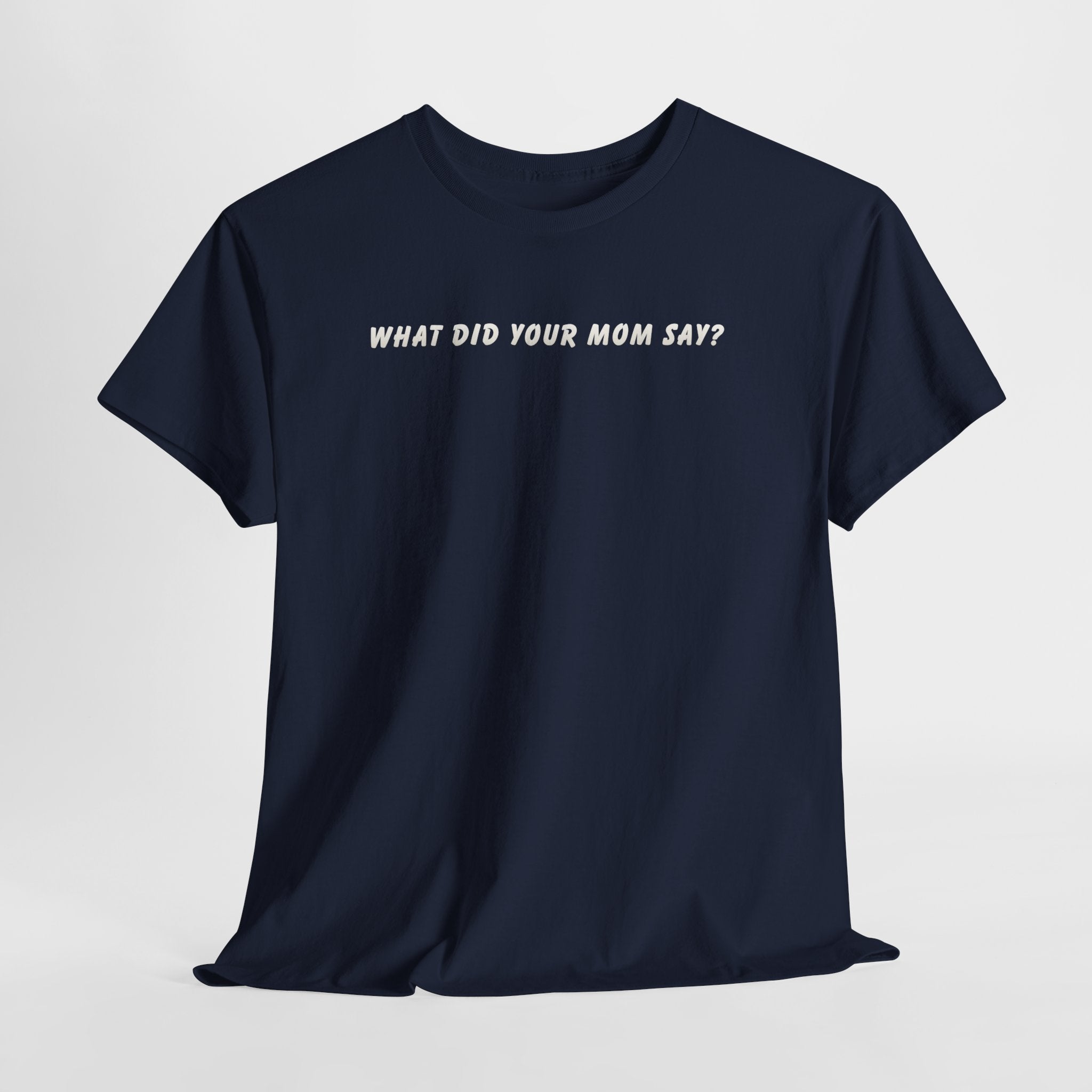 Dad T‑Shirt "What Did Your Mom Say?" — Funny Fatherhood Tee for Dads