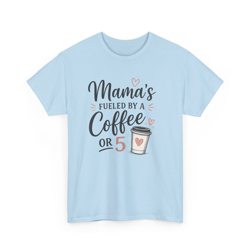 Mama's Fueled by Coffee Tee — Funny Mom Coffee T-Shirt ("Mama's Fueled by a Coffee or 5")