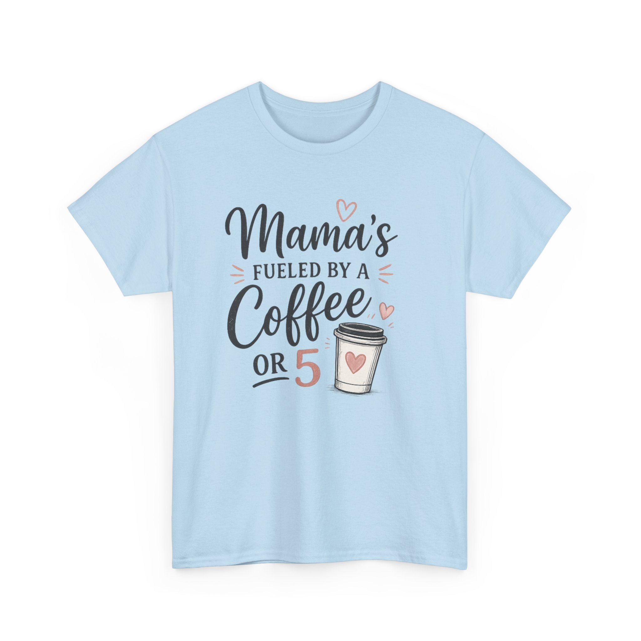 Mama's Fueled by Coffee Tee — Funny Mom Coffee T-Shirt ("Mama's Fueled by a Coffee or 5")
