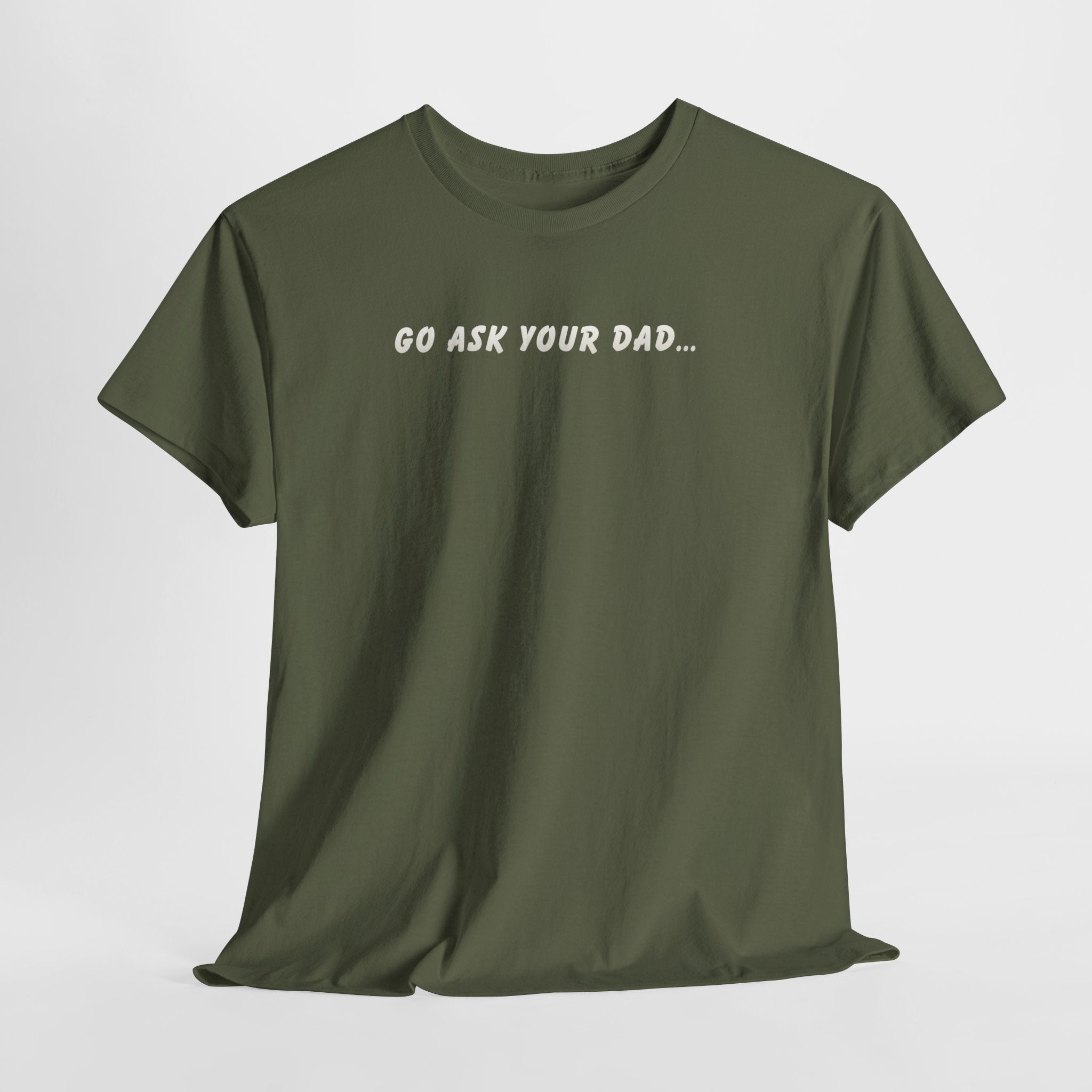 Go Ask Your Dad T-Shirt — Funny Mom Quote Tee