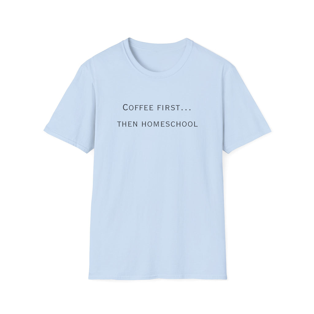 Homeschool Mom Coffee Tee — "Need Coffee Before Any Work"