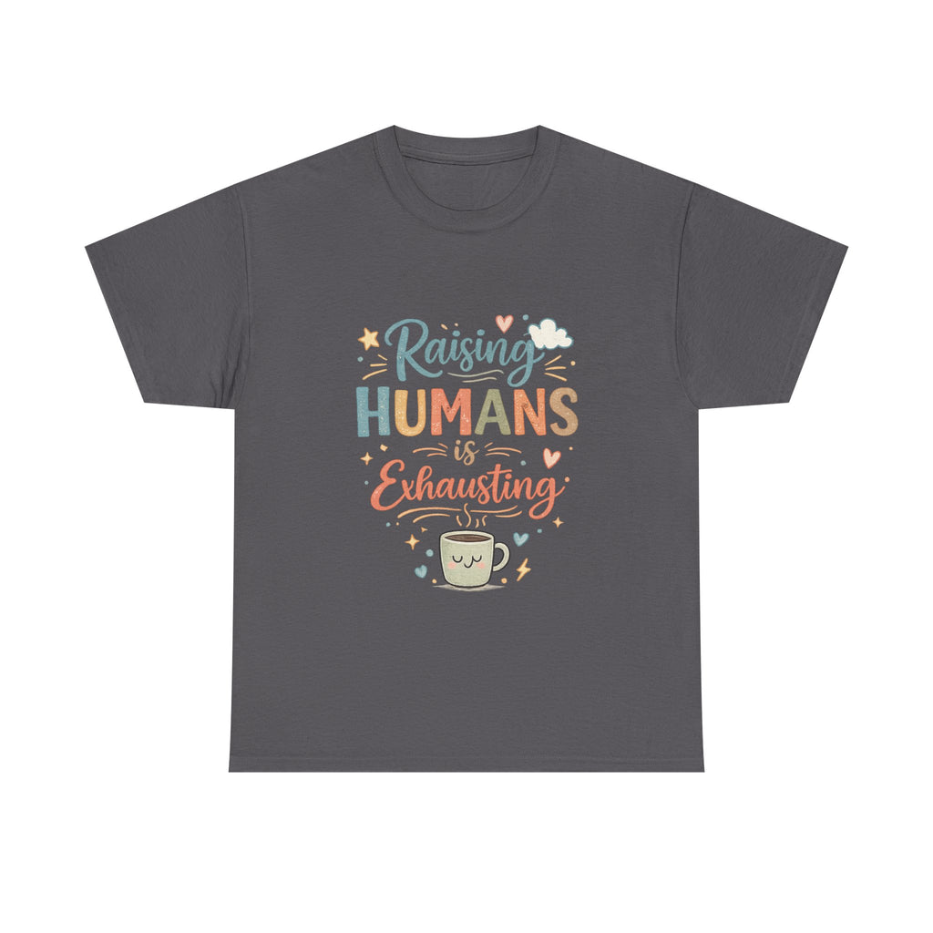 T-Shirt — "Raising Humans Is Exhausting" Cute Parent Coffee Tee