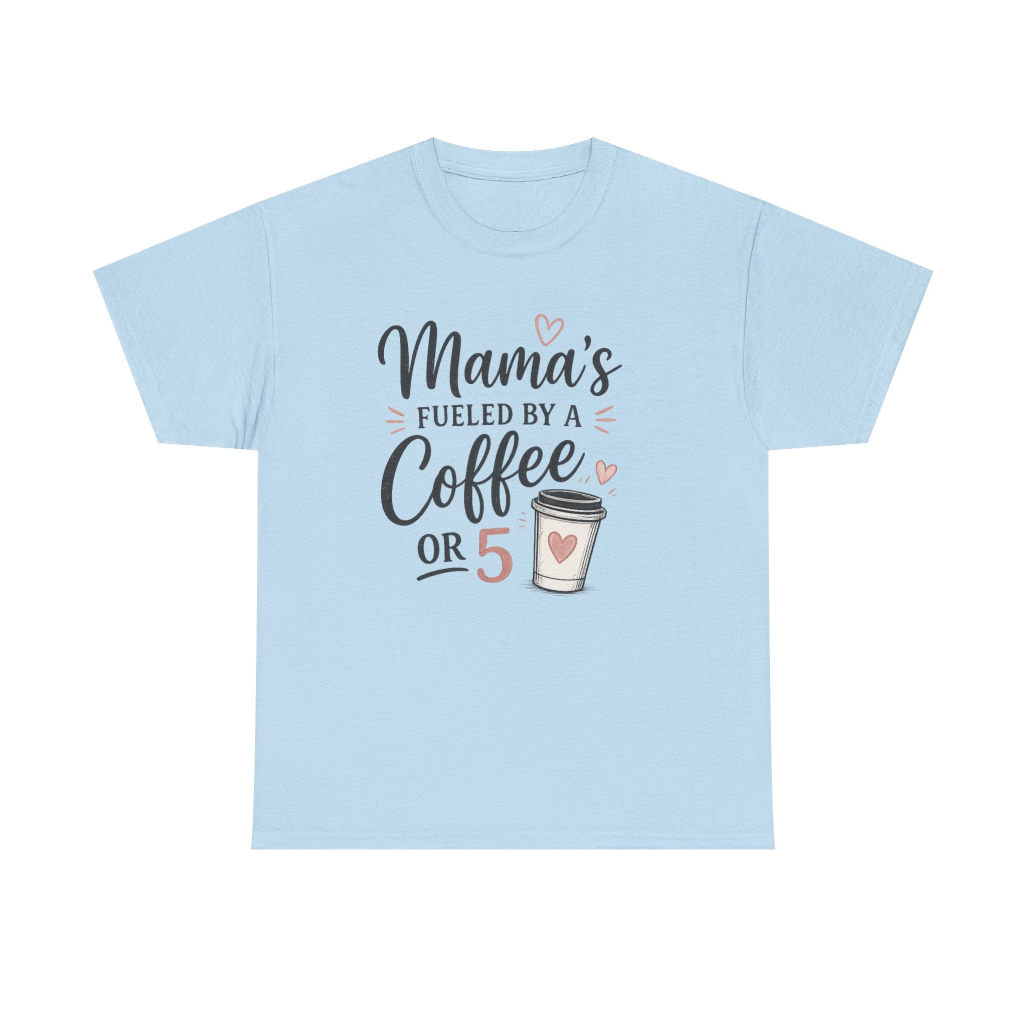 Mama's Fueled by Coffee Tee — Funny Mom Coffee T-Shirt ("Mama's Fueled by a Coffee or 5")