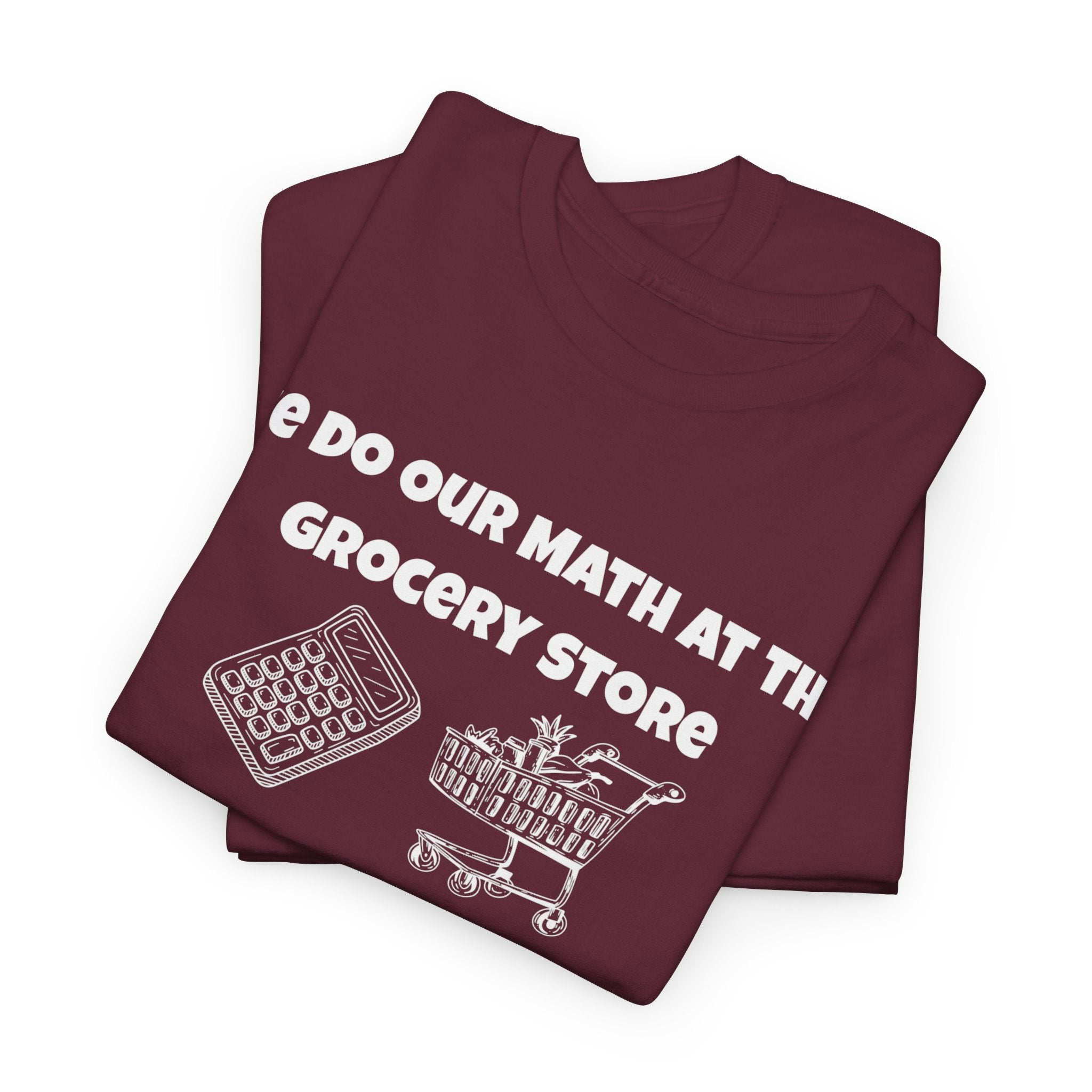 We Do Our Math At The Grocery Store T-Shirt | Funny Grocery Math Tee