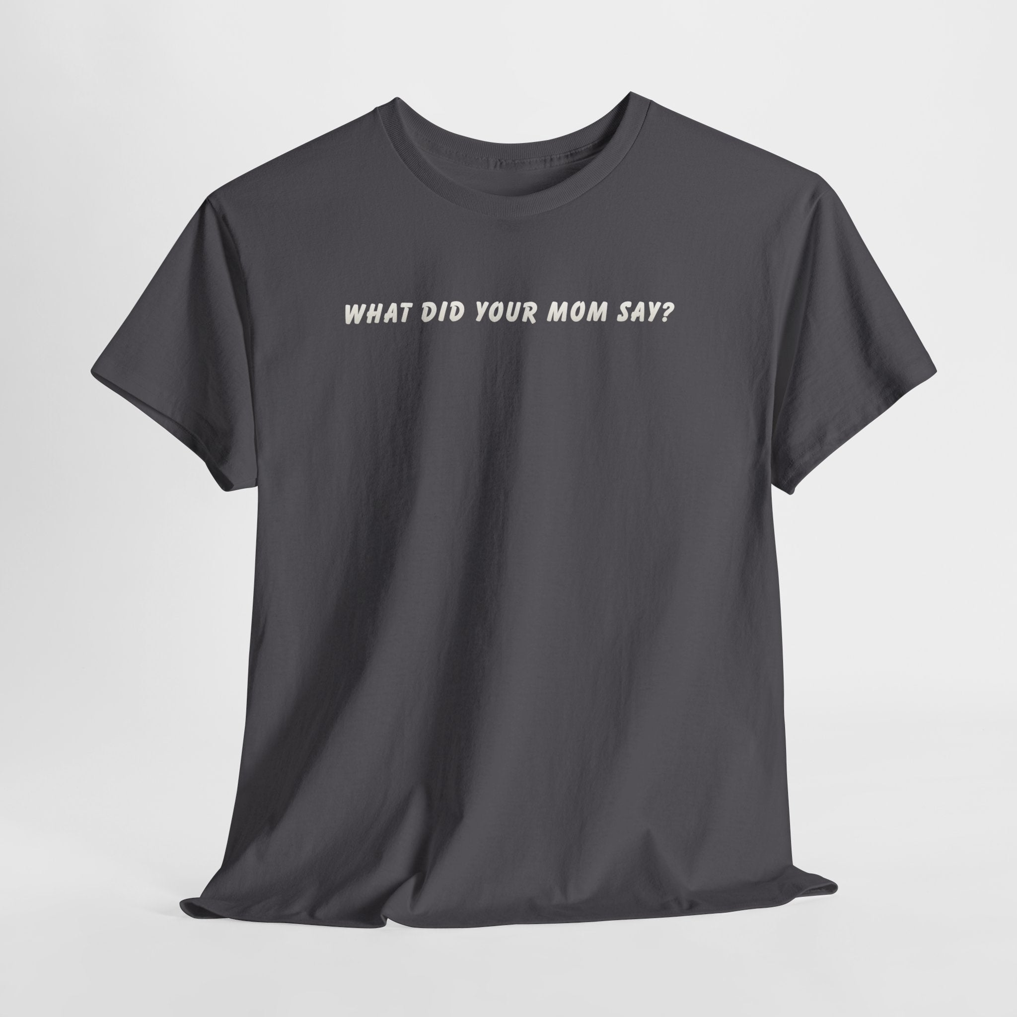 Dad T‑Shirt "What Did Your Mom Say?" — Funny Fatherhood Tee for Dads