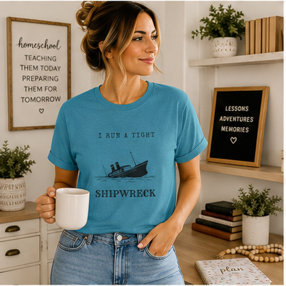 I Run a Tight Shipwreck T-Shirt | Funny Nautical Quote