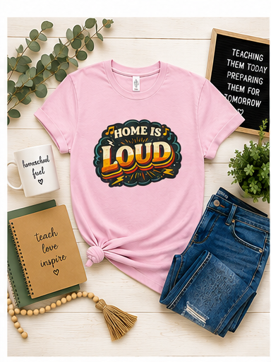 Home Is Loud T-Shirt — Funny Chaotic Household Shirt