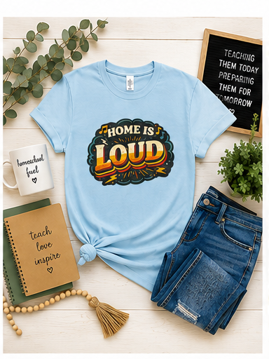 Home Is Loud T-Shirt — Funny Chaotic Household Shirt