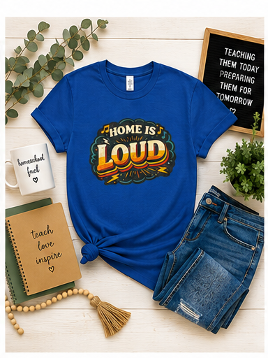 Home Is Loud T-Shirt — Funny Chaotic Household Shirt