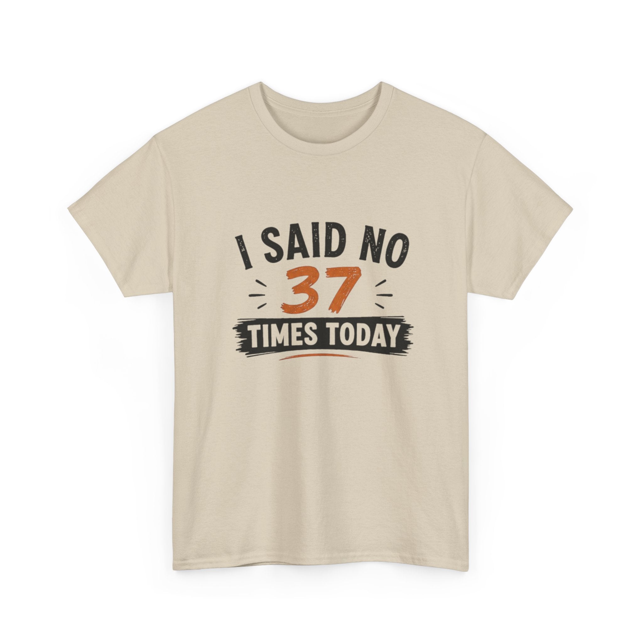T-Shirt — "I Said No 37 Times Today" Funny Graphic Tee