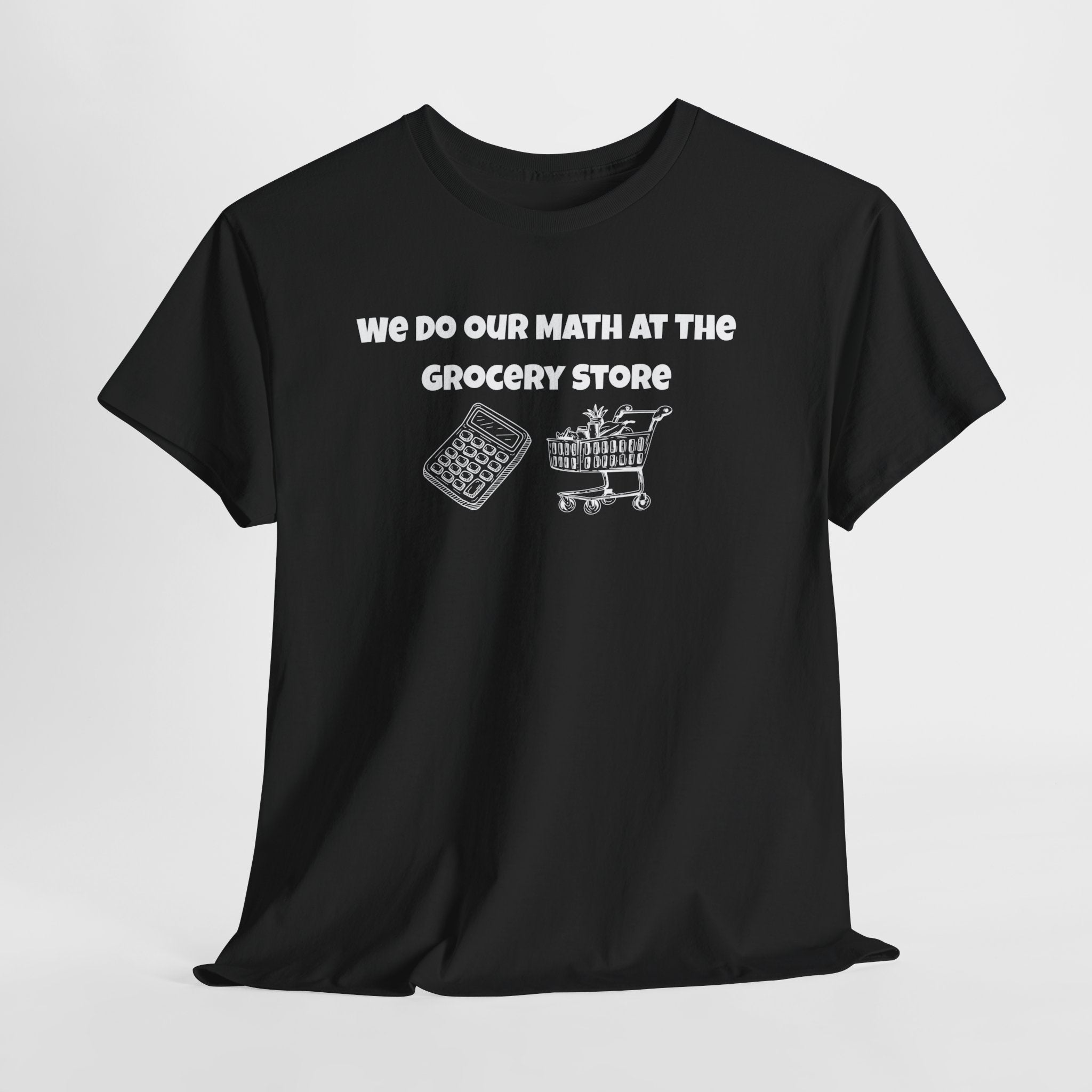 We Do Our Math At The Grocery Store T-Shirt | Funny Grocery Math Tee