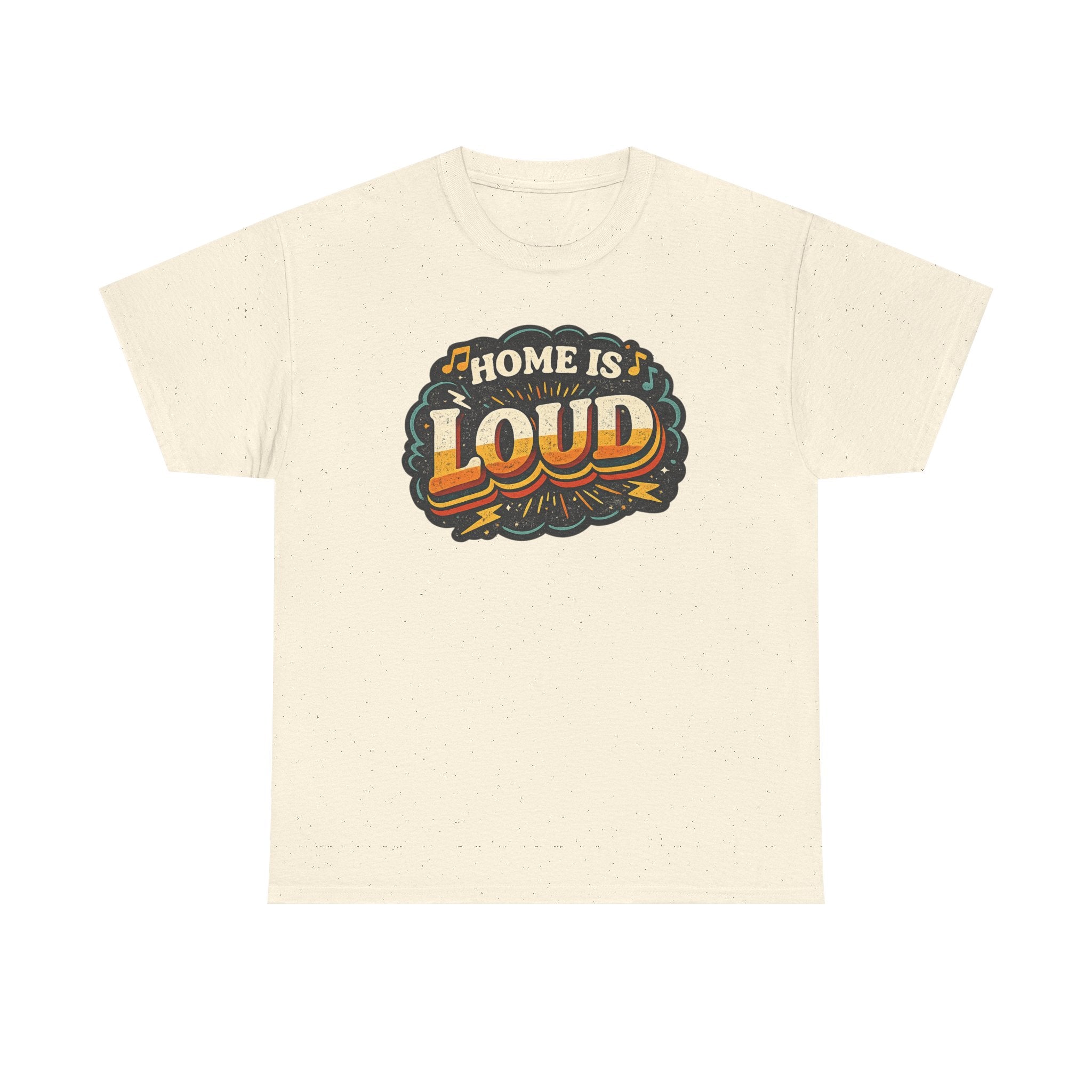 Home Is Loud T-Shirt — Funny Chaotic Household Shirt