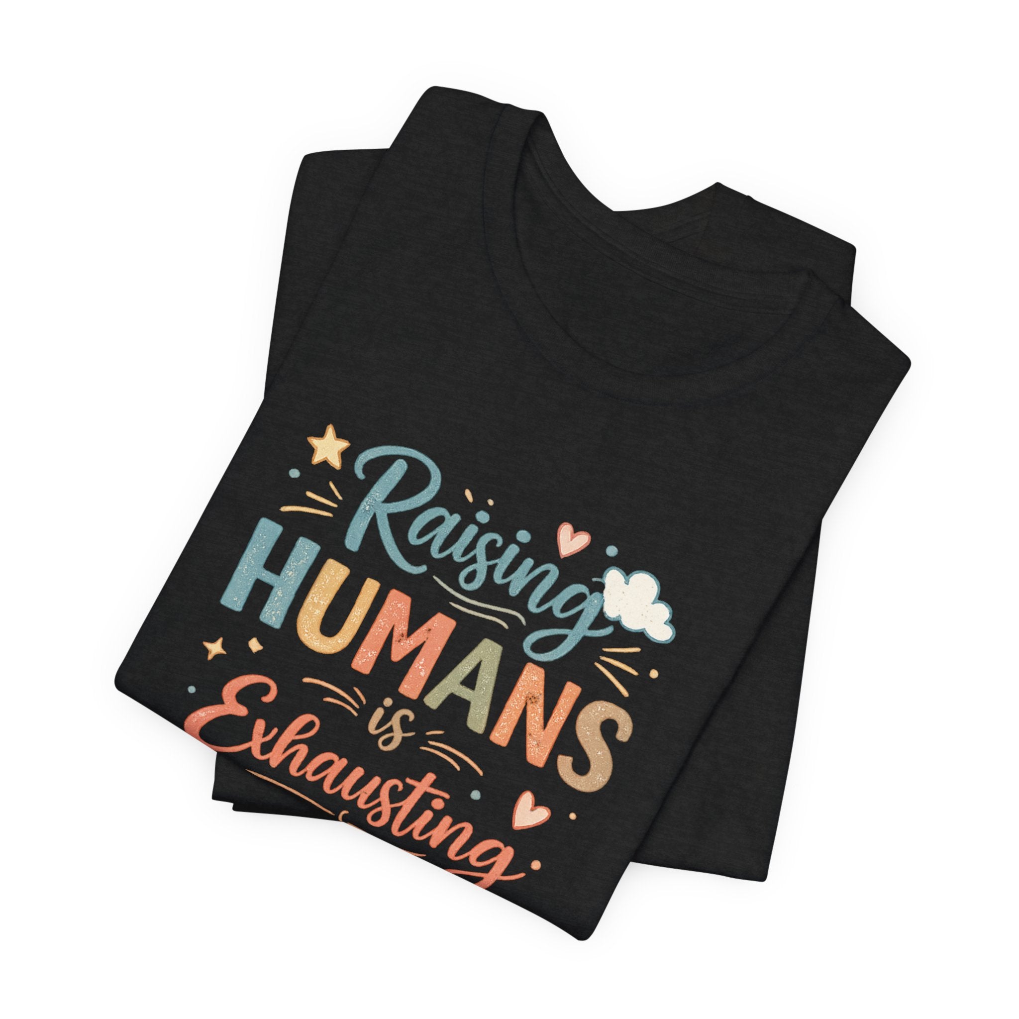 Raising Humans Is Exhausting T-Shirt – Funny Mom Dad Parenting Tee