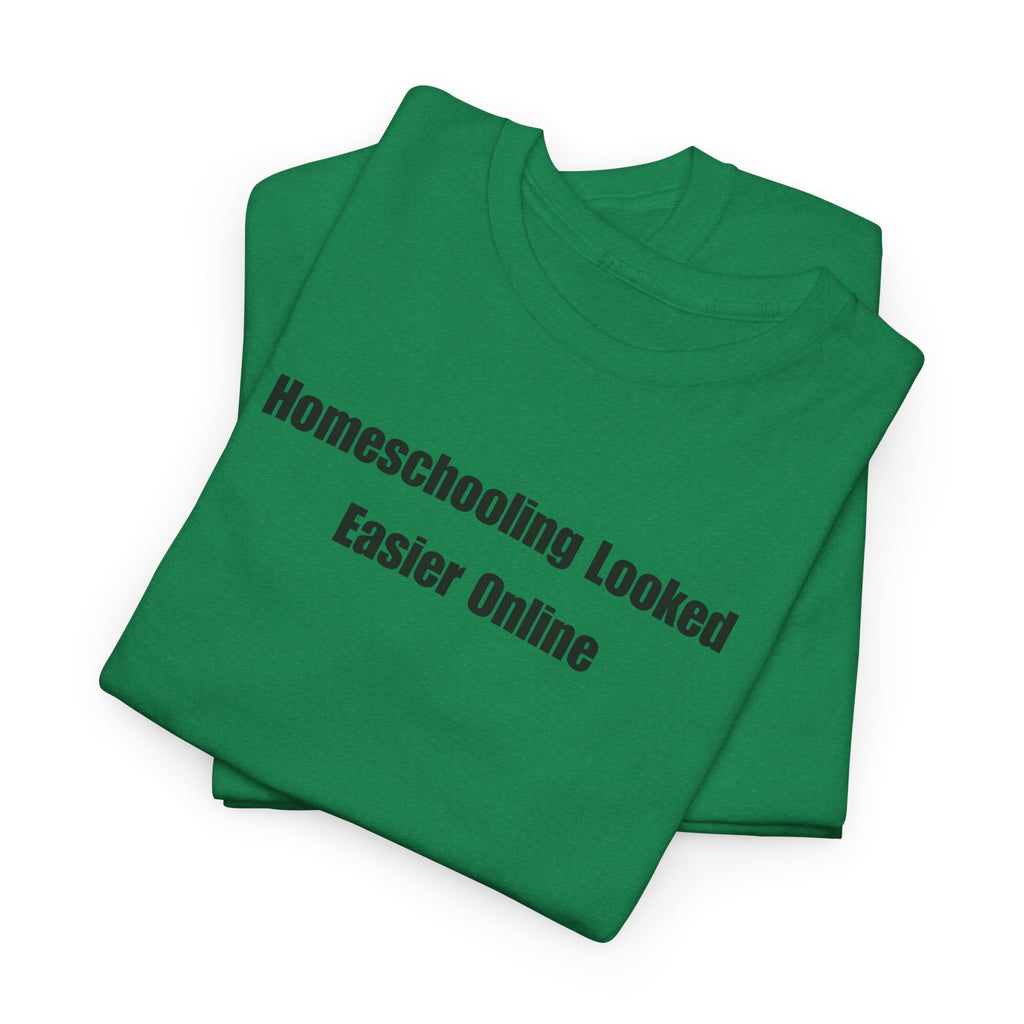 Homeschooling Looked Easier Online T-Shirt | Funny Homeschool Mom Tee