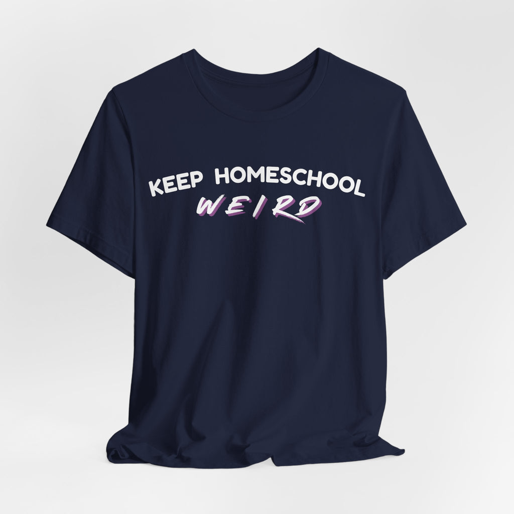 Keep Homeschool Weird T-Shirt | Homeschooling Pride Tee
